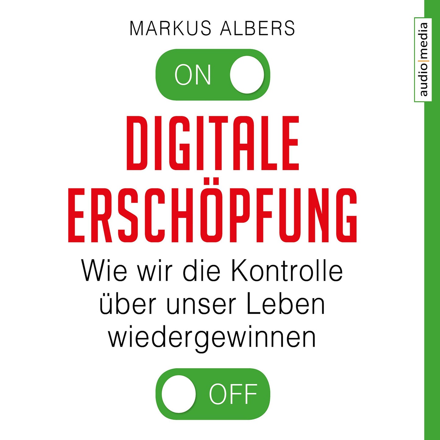 Digitale Erschöpfung. Wie wir die Kontrolle über unser Leben wiedergewinnen