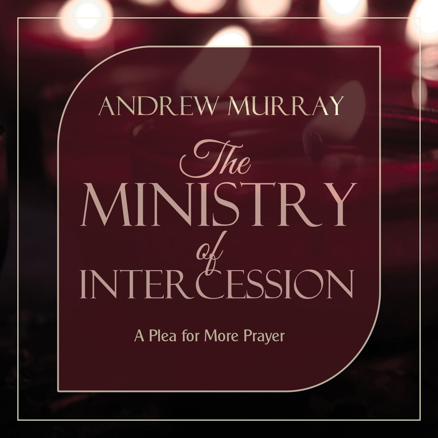 The Ministry of Intercession: A Plea for More Prayer