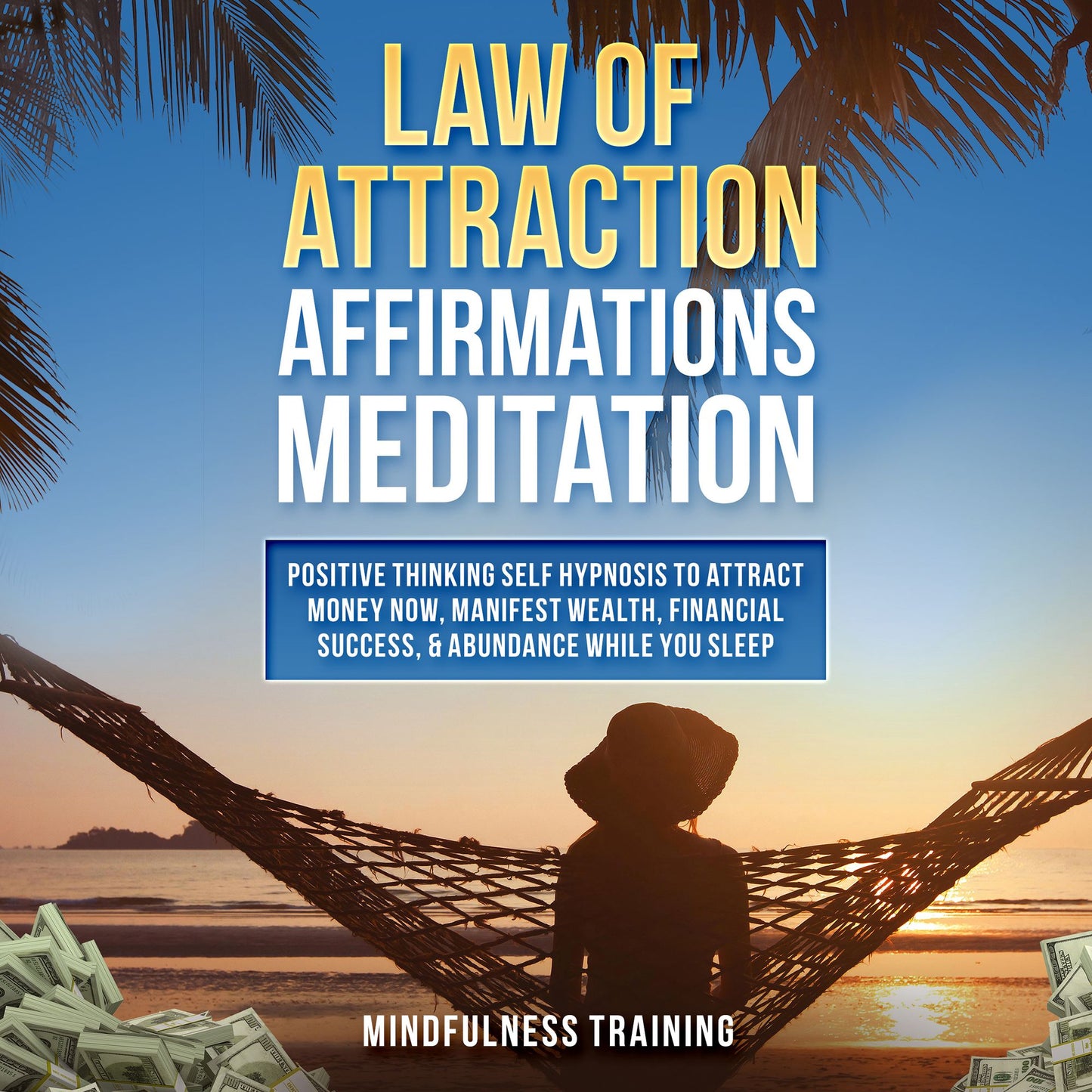 Law of Attraction Affirmations Meditation: Positive Thinking Self Hypnosis to Attract Money Now, Manifest Wealth, Financial Success, & Abundance While You Sleep