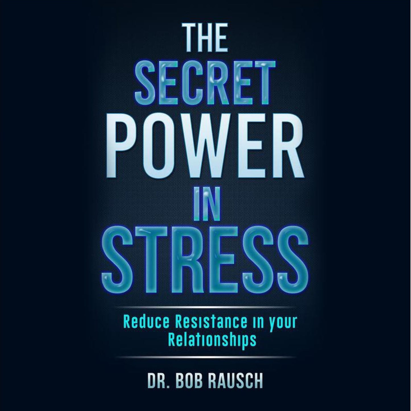 The Secret Power In Stress: Reduce Resistance In Your Relationships