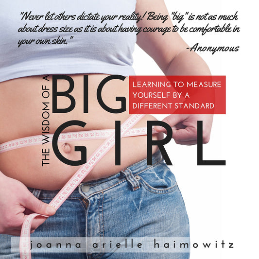 The Wisdom of a Big Girl: Learning to Measure Yourself by a Different Standard