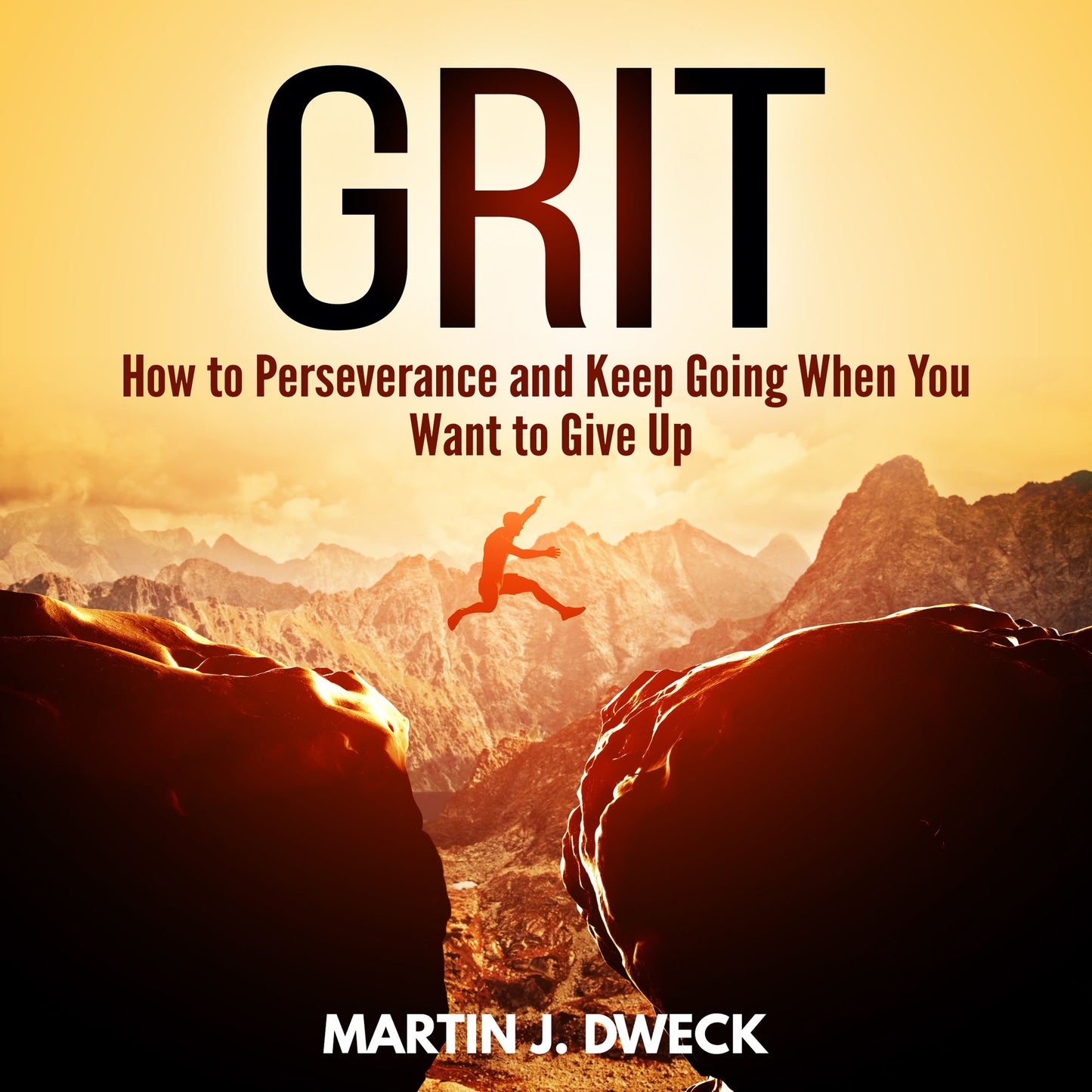 Grit: How to Persevere and Keep Going When You Want to Give Up