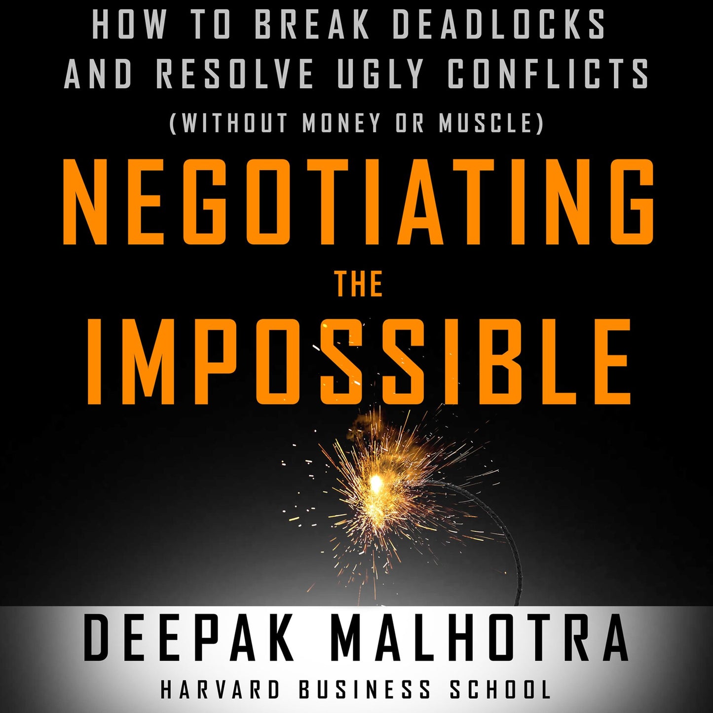 Negotiating the Impossible: How to Break Deadlocks and Resolve Ugly Conflicts Without Money or Muscle