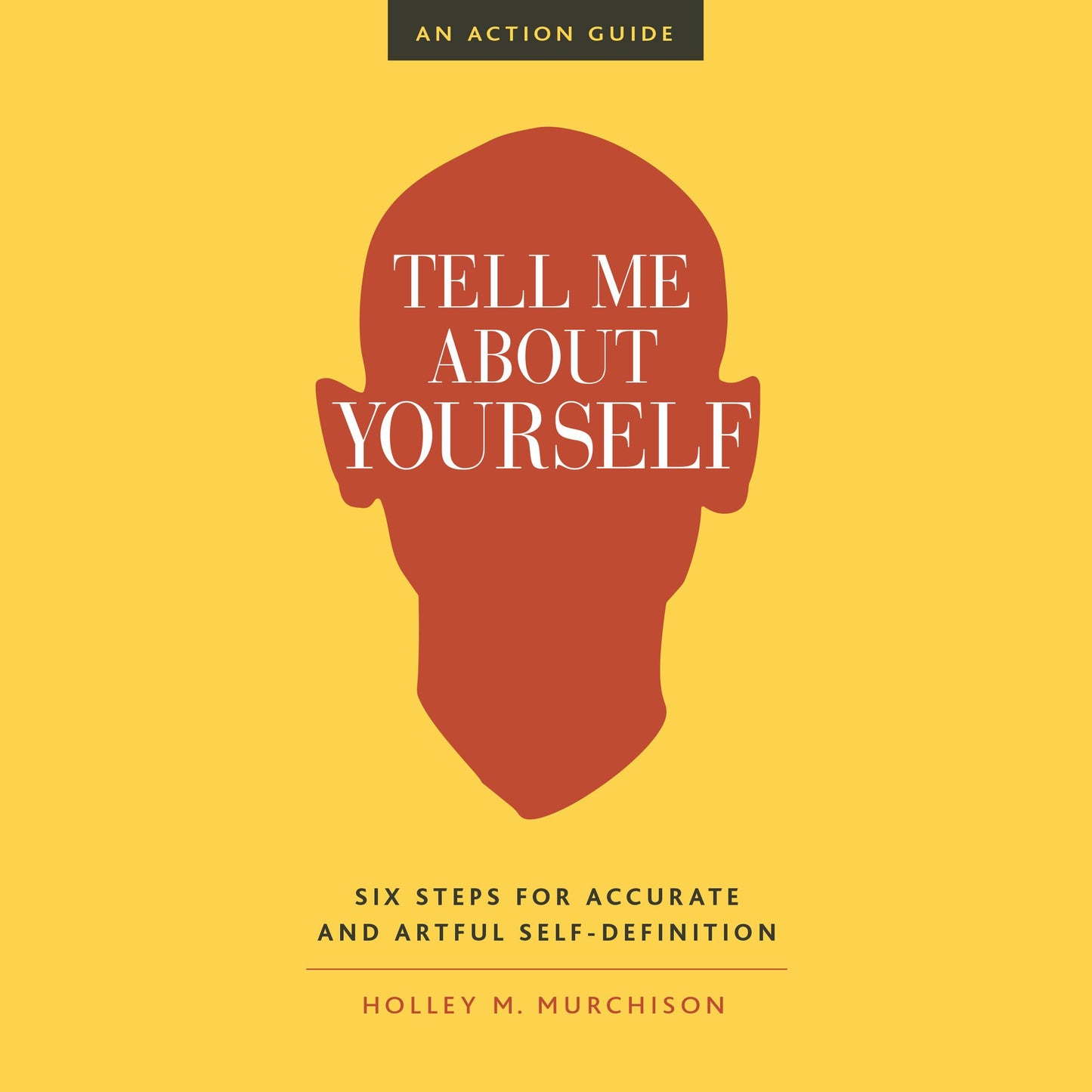 Tell Me About Yourself: Six Steps for Accurate and Artful Self-Definition
