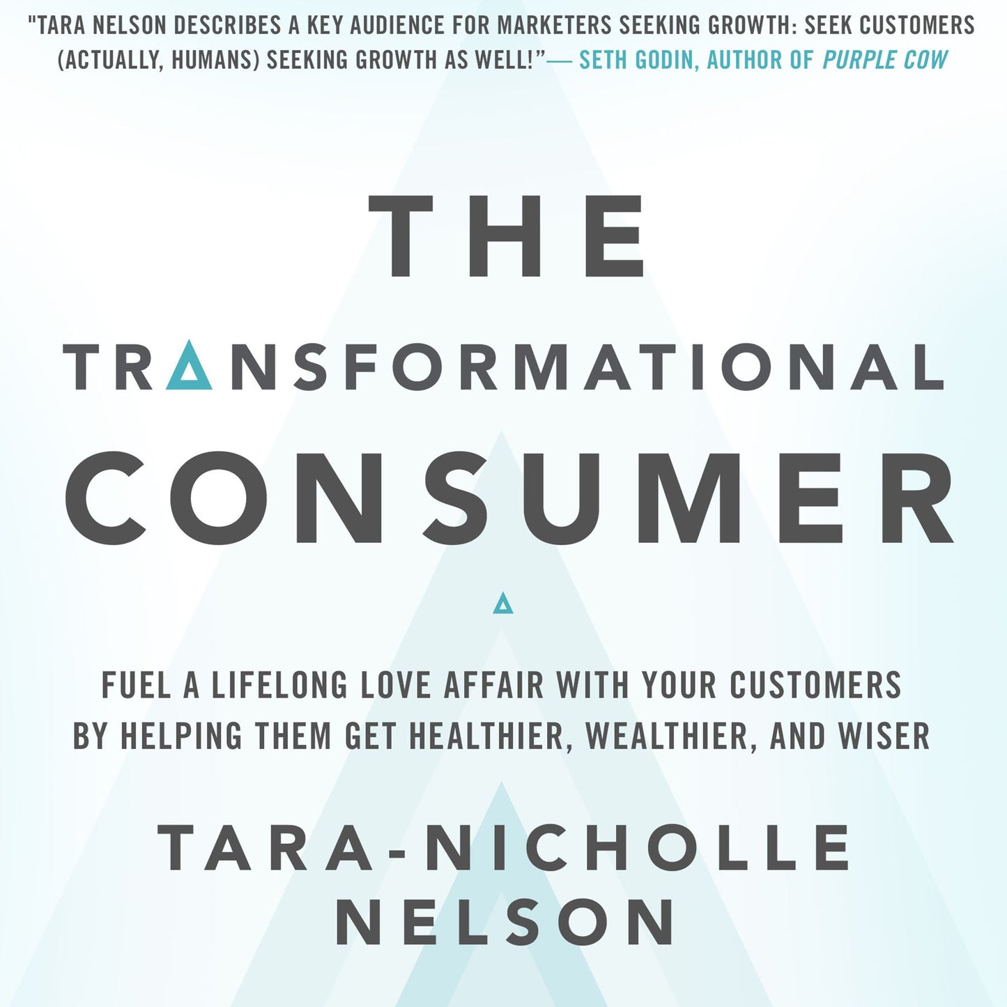 The Transformational Consumer: Fuel a Lifelong Love Affair with Your Customers by Helping Them Get Healthier, Wealthier, and Wiser