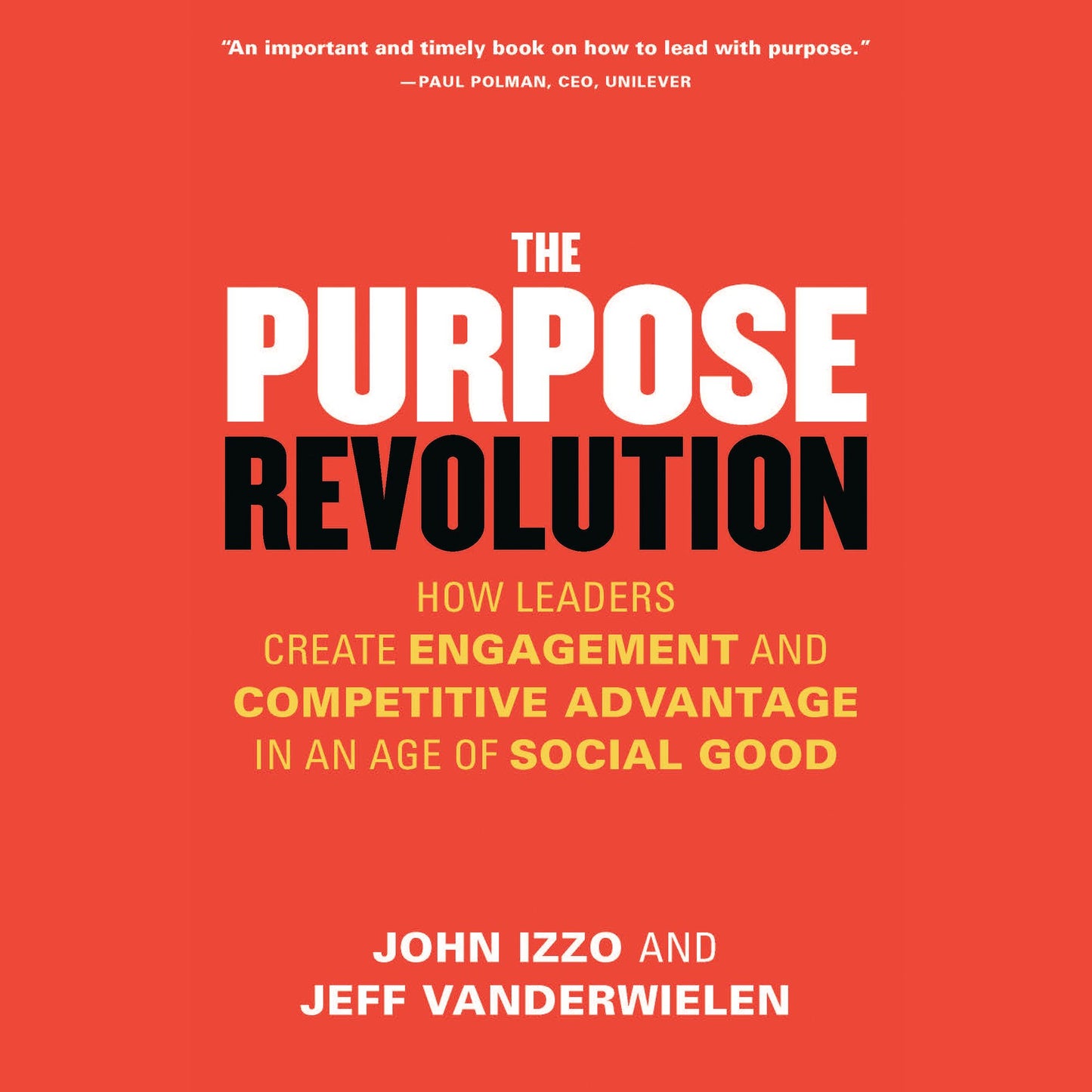 The Purpose Revolution: How Leaders Create Engagement and Competitive Advantage in an Age of Social Good