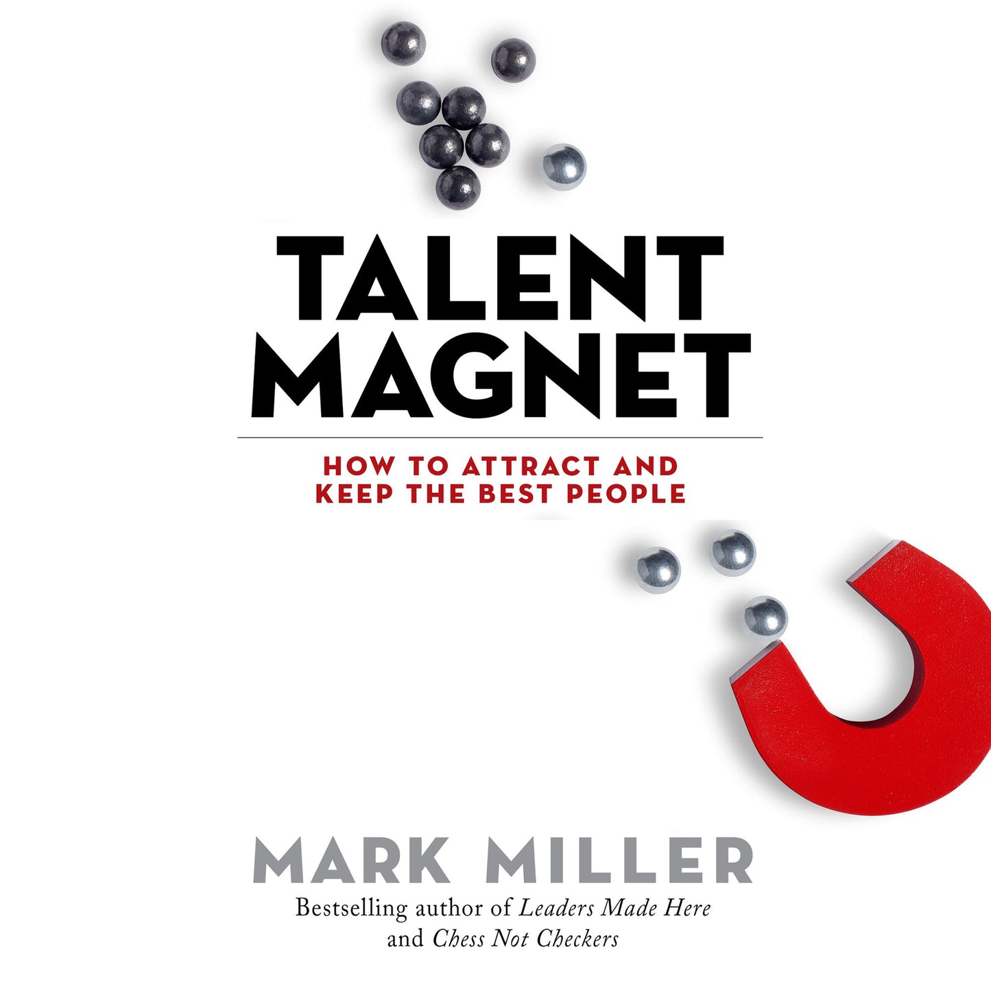 Talent Magnet: How to Attract and Keep the Best People