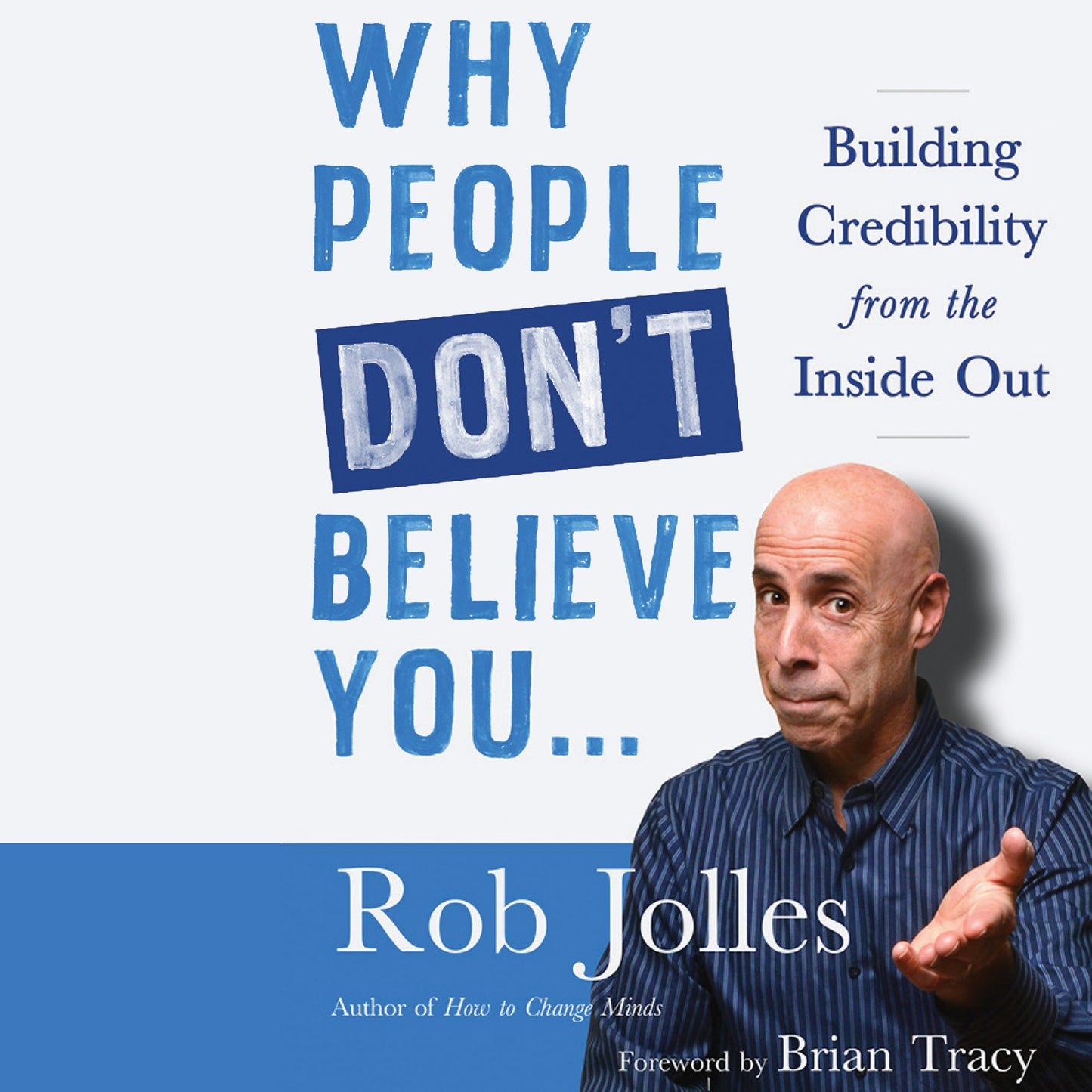Why People Don't Believe You¿: Building Credibility from the Inside Out