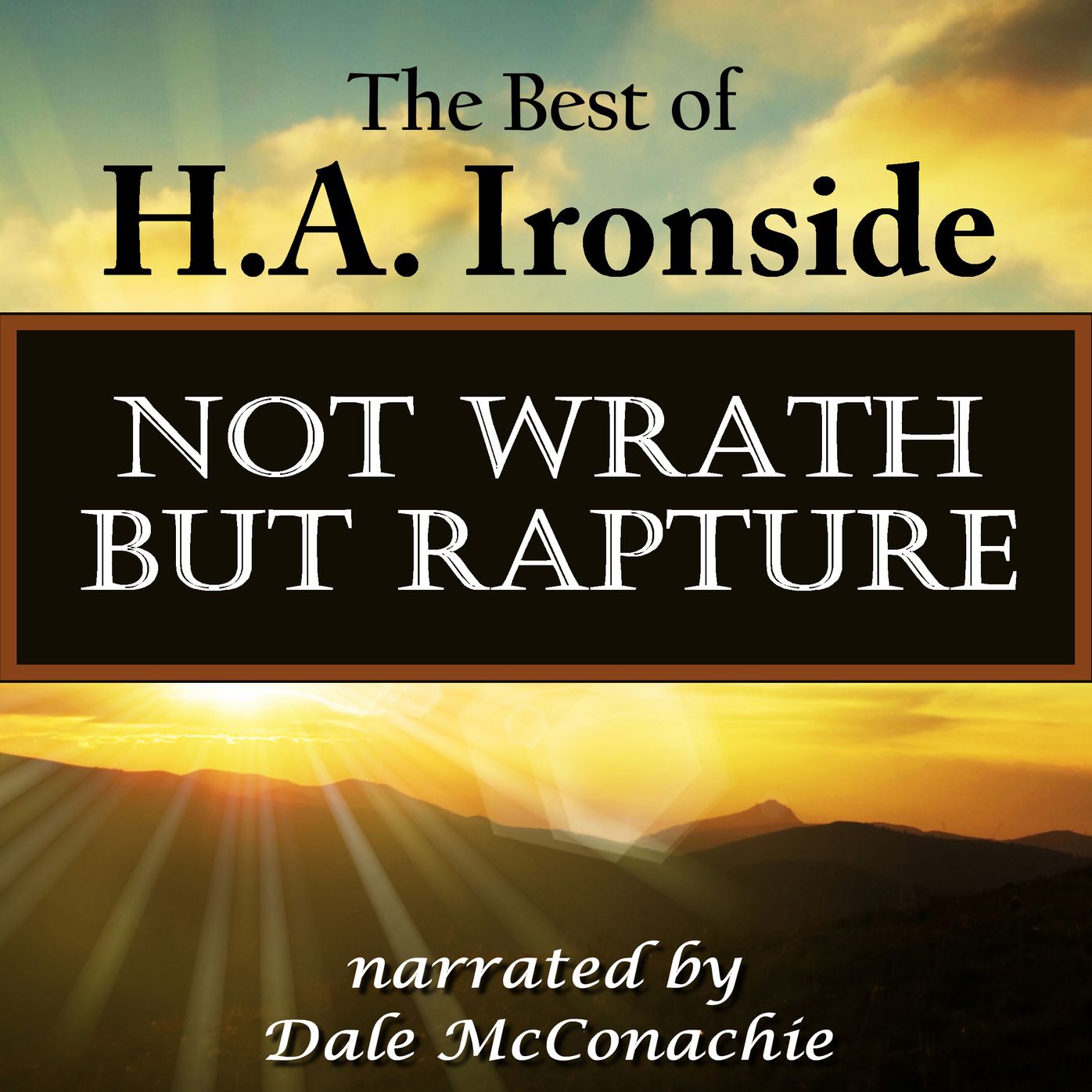 Not Wrath-But Rapture: The Best of H.A. Ironside