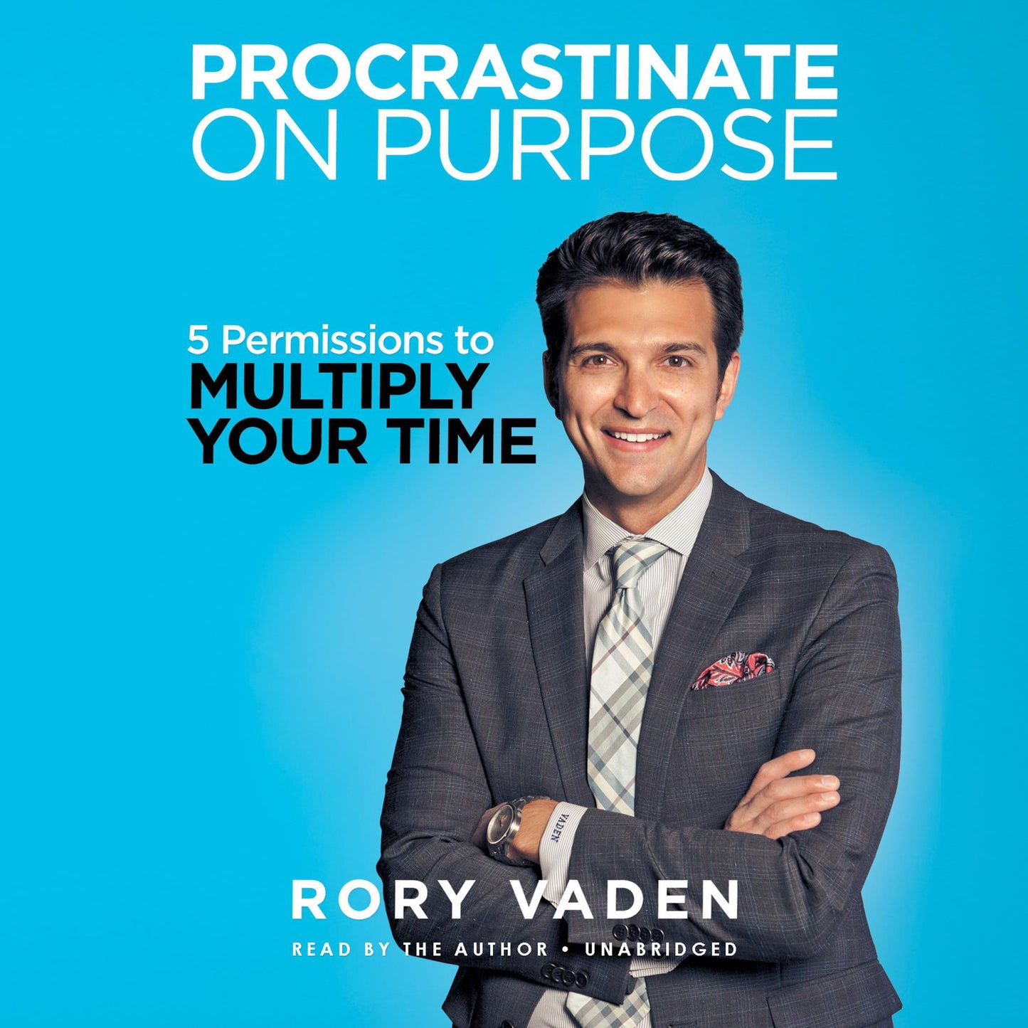 Procrastinate on Purpose: 5 Permissions to Multiply Your Time