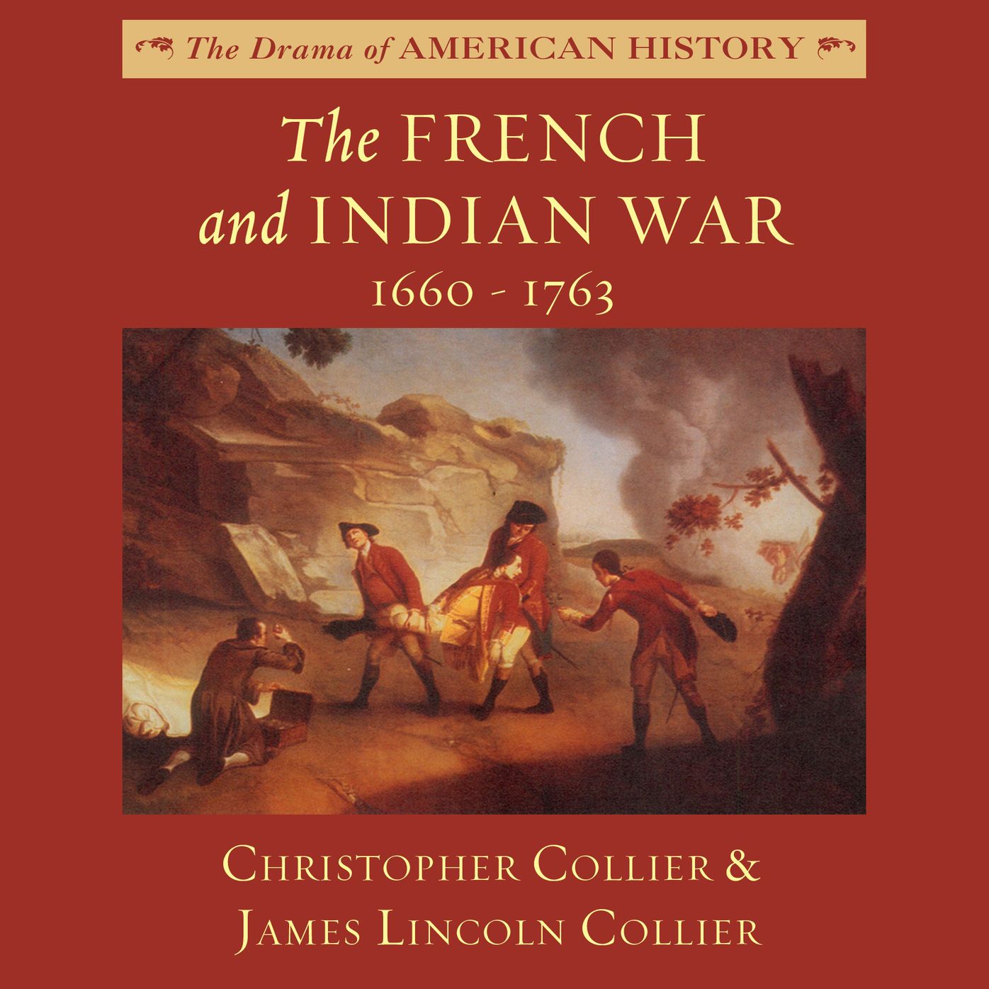 The French and Indian War: 1660-1763: The Drama of American History