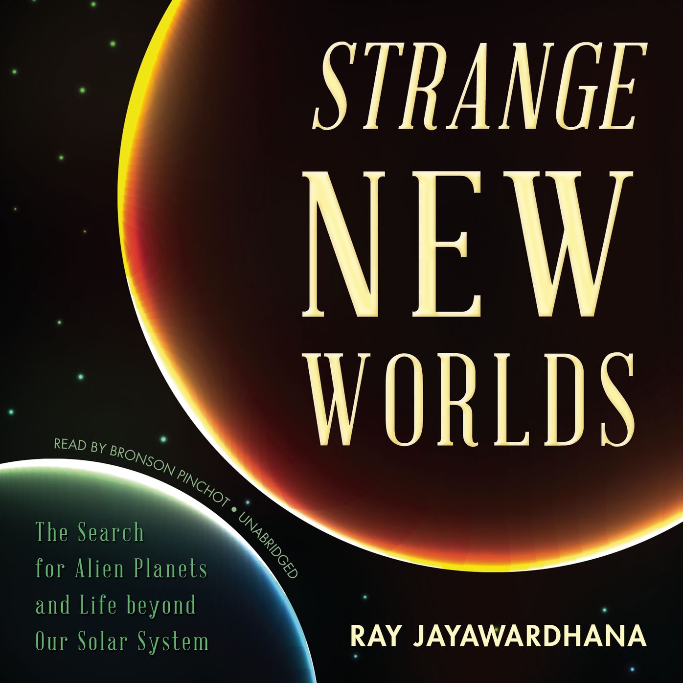 Strange New Worlds: The Search for Alien Planets and Life beyond Our Solar System