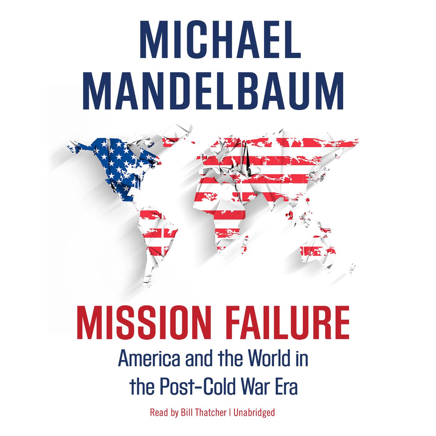 Mission Failure: America and the World in the Post Cold War Era