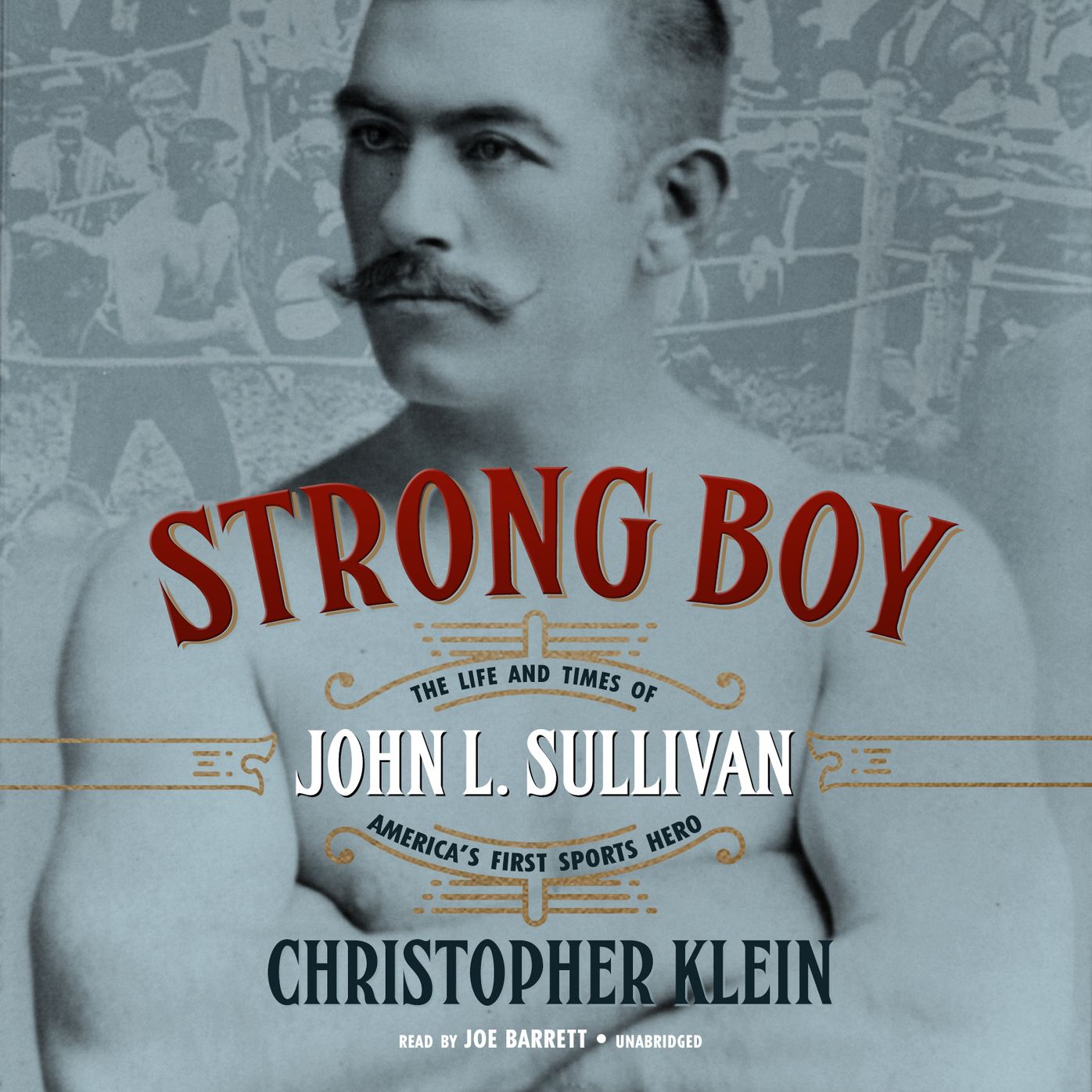 Strong Boy: The Life and Times of John L. Sullivan, Americas First Sports Hero