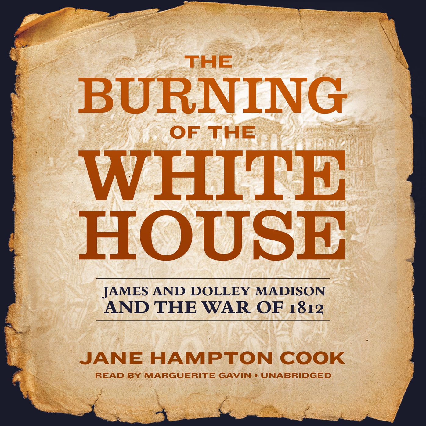 The Burning of the White House: James and Dolley Madison and the War of 1812