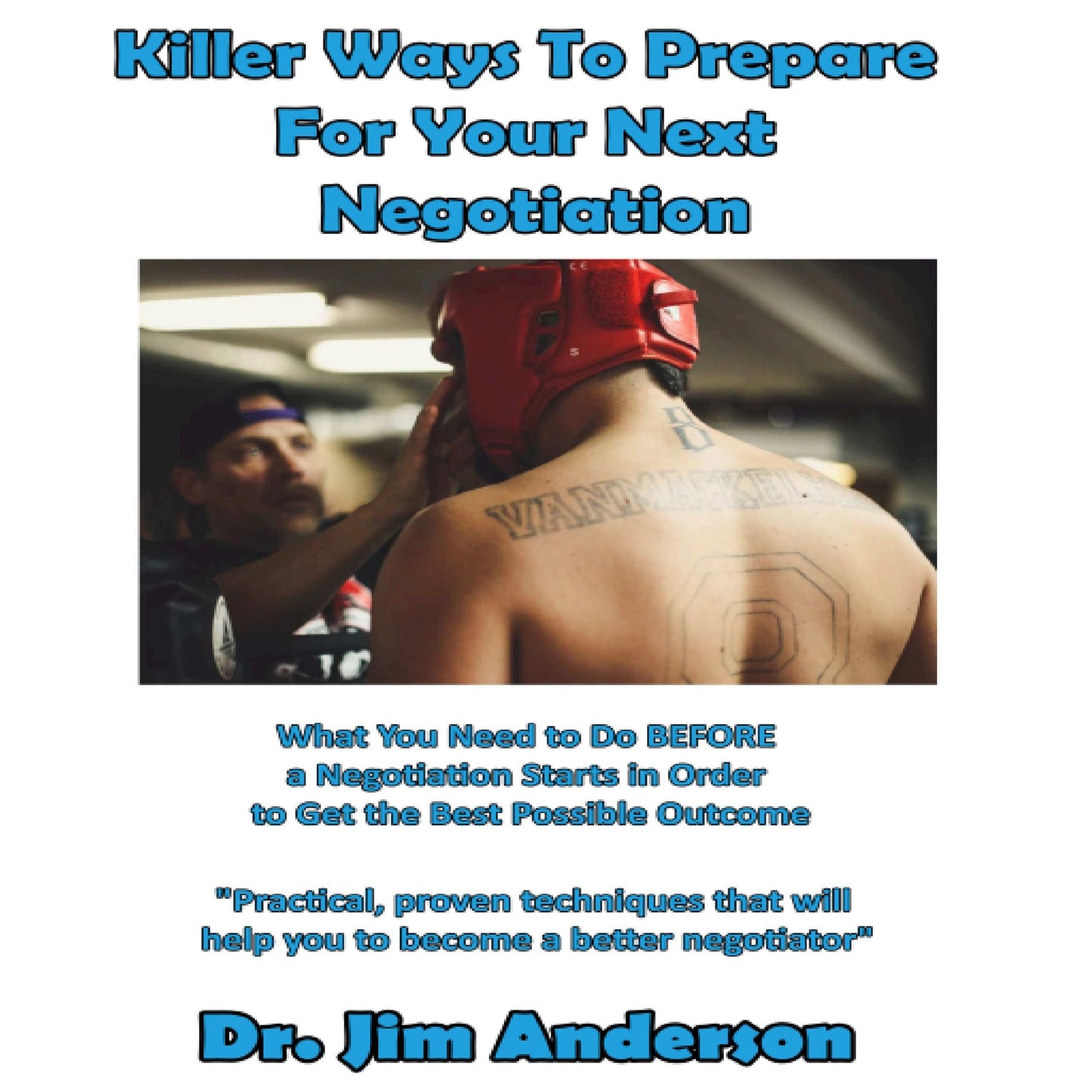 How a Human Resources Manager Can Prepare for a Successful Negotiation: What You Need to Do BEFORE a Negotiation Starts in Order to Get the Best Possible Outcome