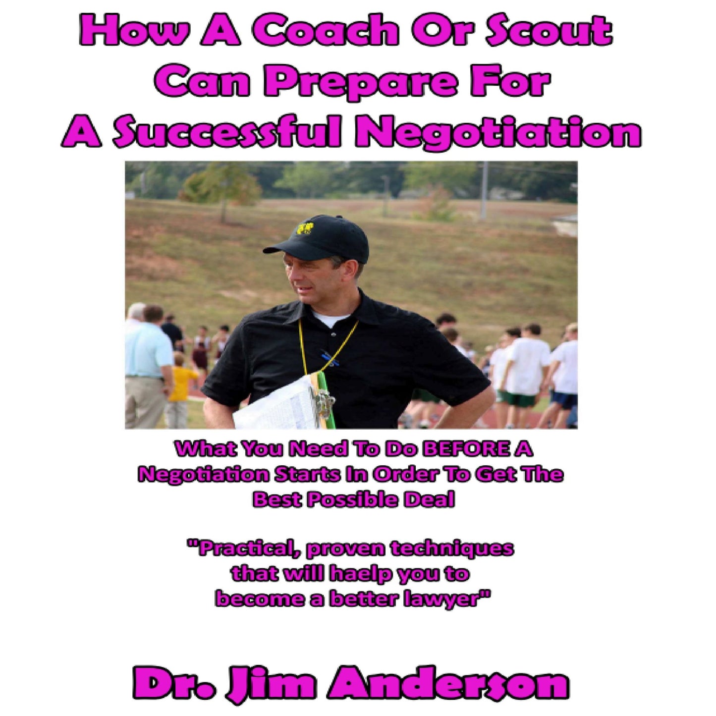 How a Coach or Scout Can Prepare for a Successful Negotiation: What You Need to Do BEFORE a Negotiation Starts in Order to Get the Best Possible Outcome