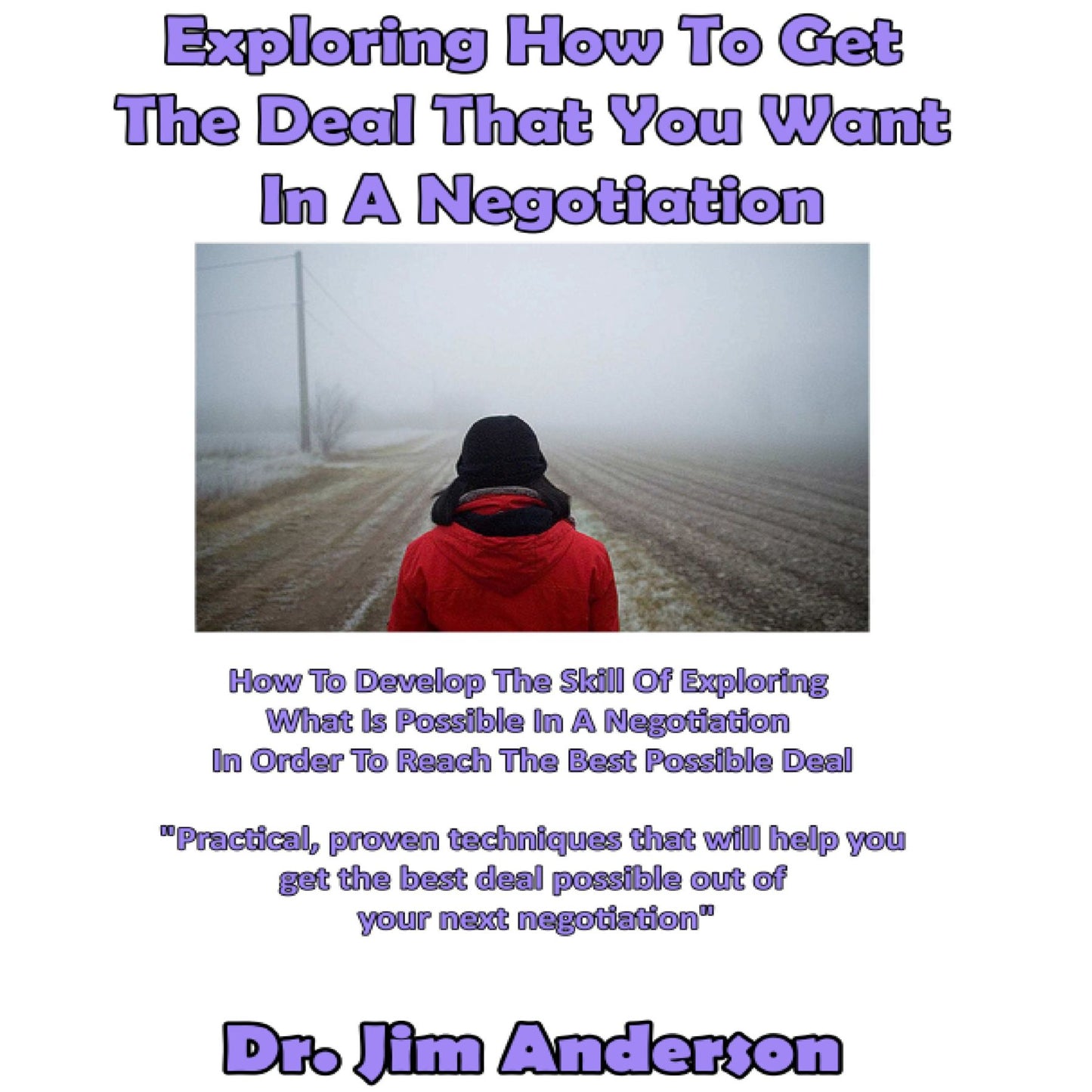 Exploring How to Get the Deal That You Want in a Negotiation: How to Develop the Skill of Exploring What Is Possible in a Negotiation in Order to Reach the Best Possible Deal