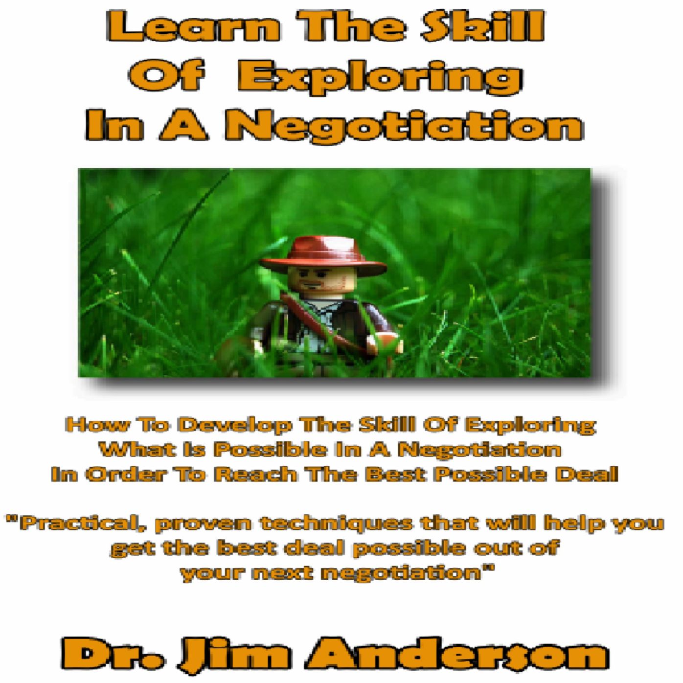 Learn the Skill of Exploring in a Negotiation: How to Develop the Skill of Exploring What Is Possible in a Negotiation in Order to Reach the Best Possible Deal