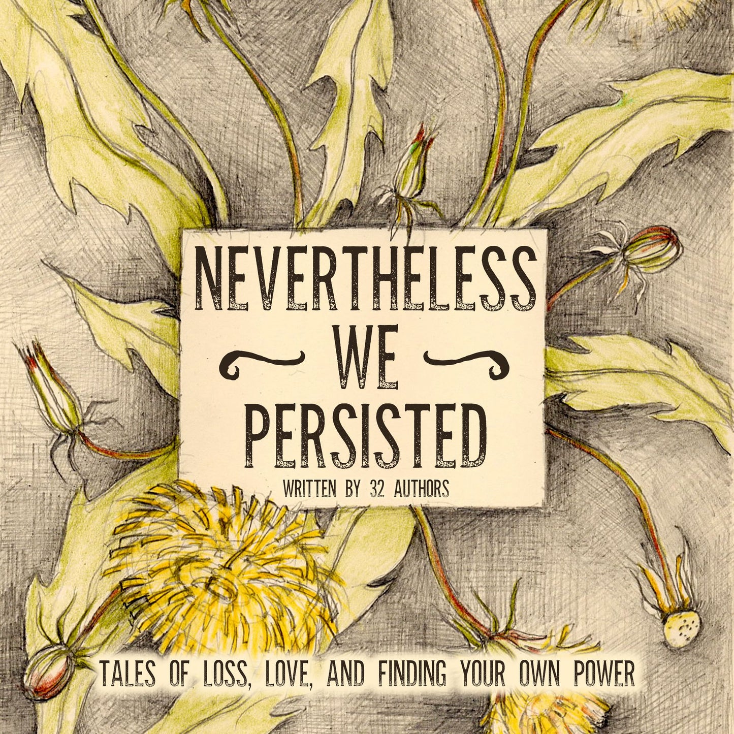 Nevertheless We Persisted: Tales of Loss, Love, and Finding Your Own Power
