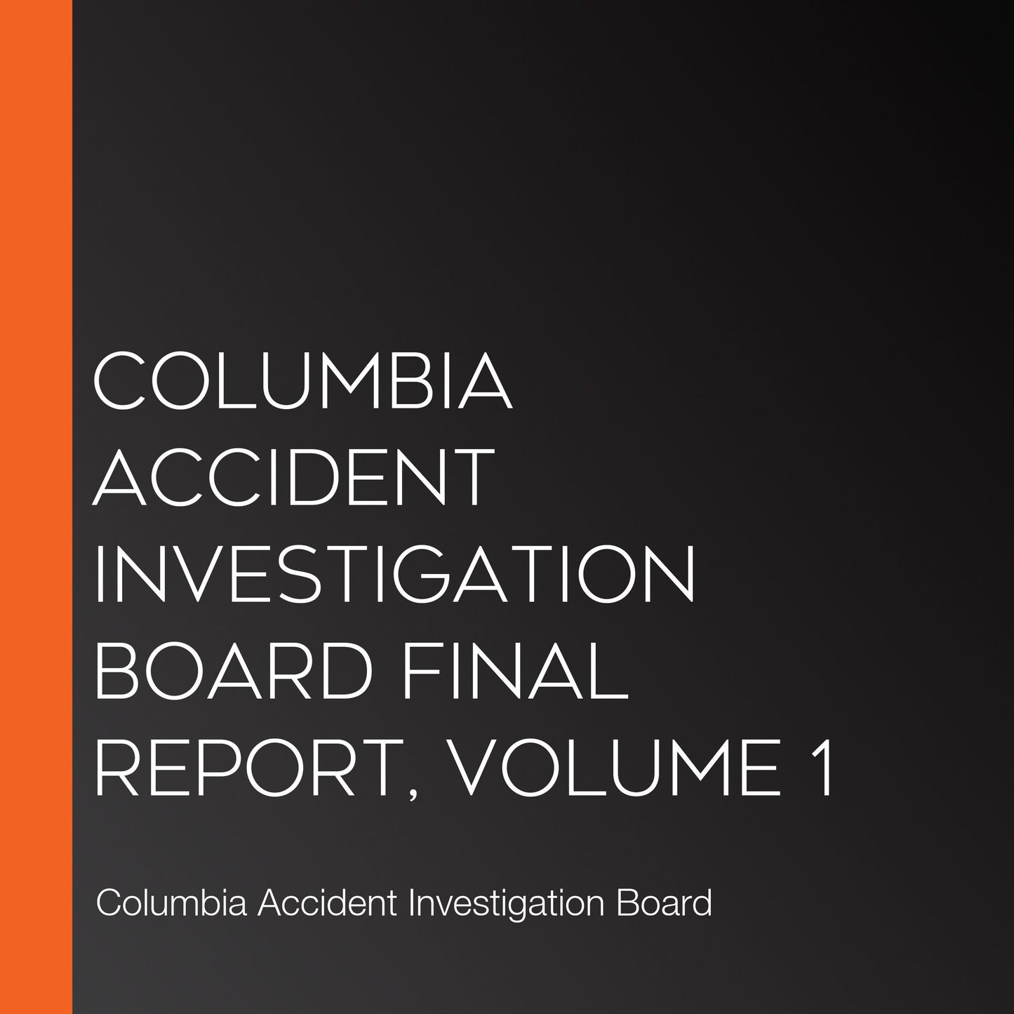 Columbia Accident Investigation Board Final Report, Volume 1