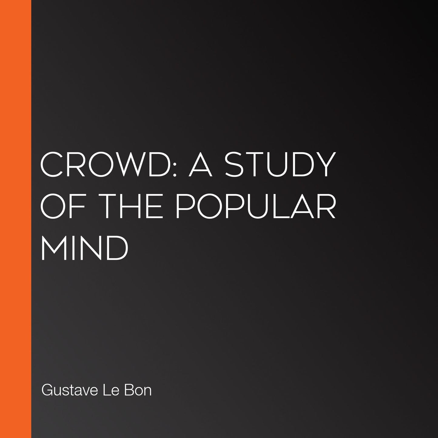 Crowd: A Study of the Popular Mind