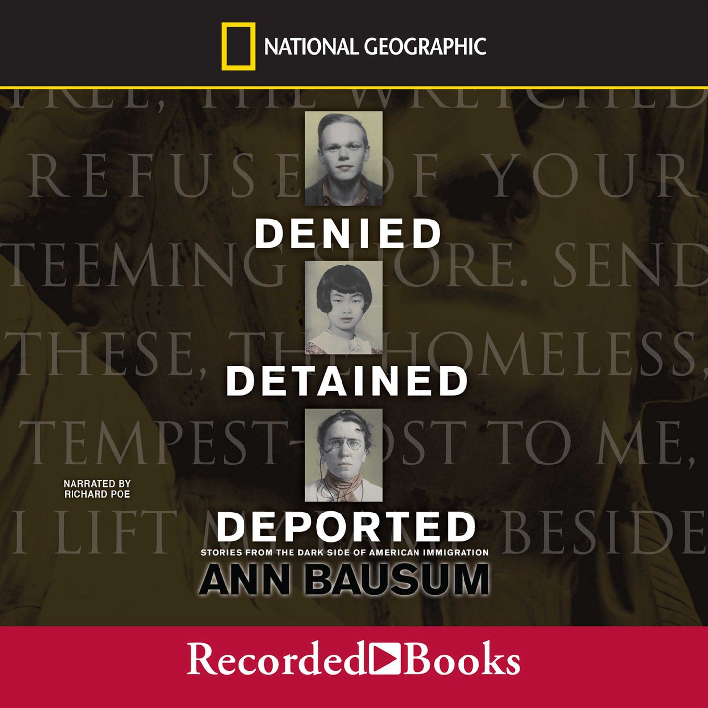 Denied, Detained, Deported: Stories from the Dark Side of American Immigration