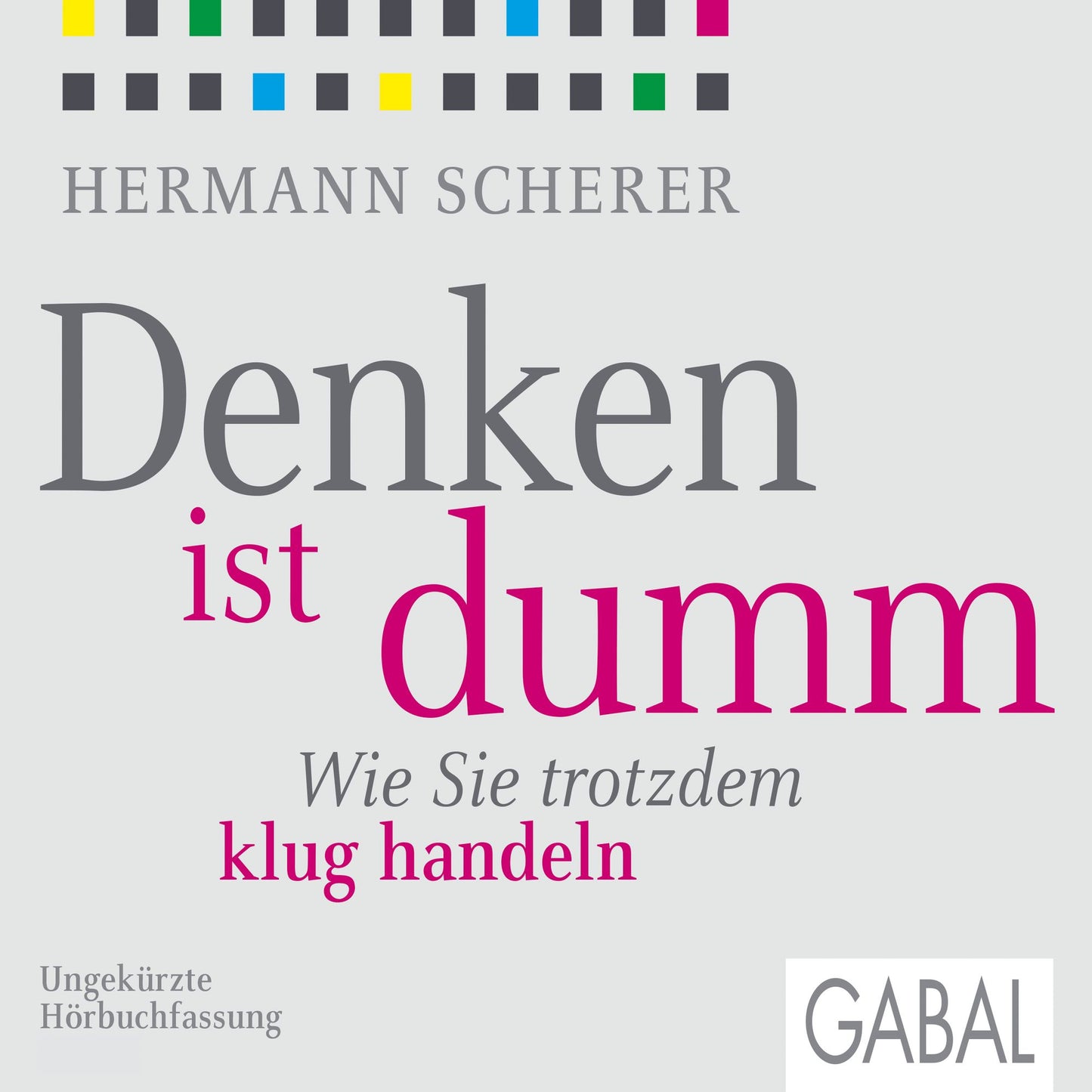 Denken ist dumm: Wie Sie trotzdem klug handeln