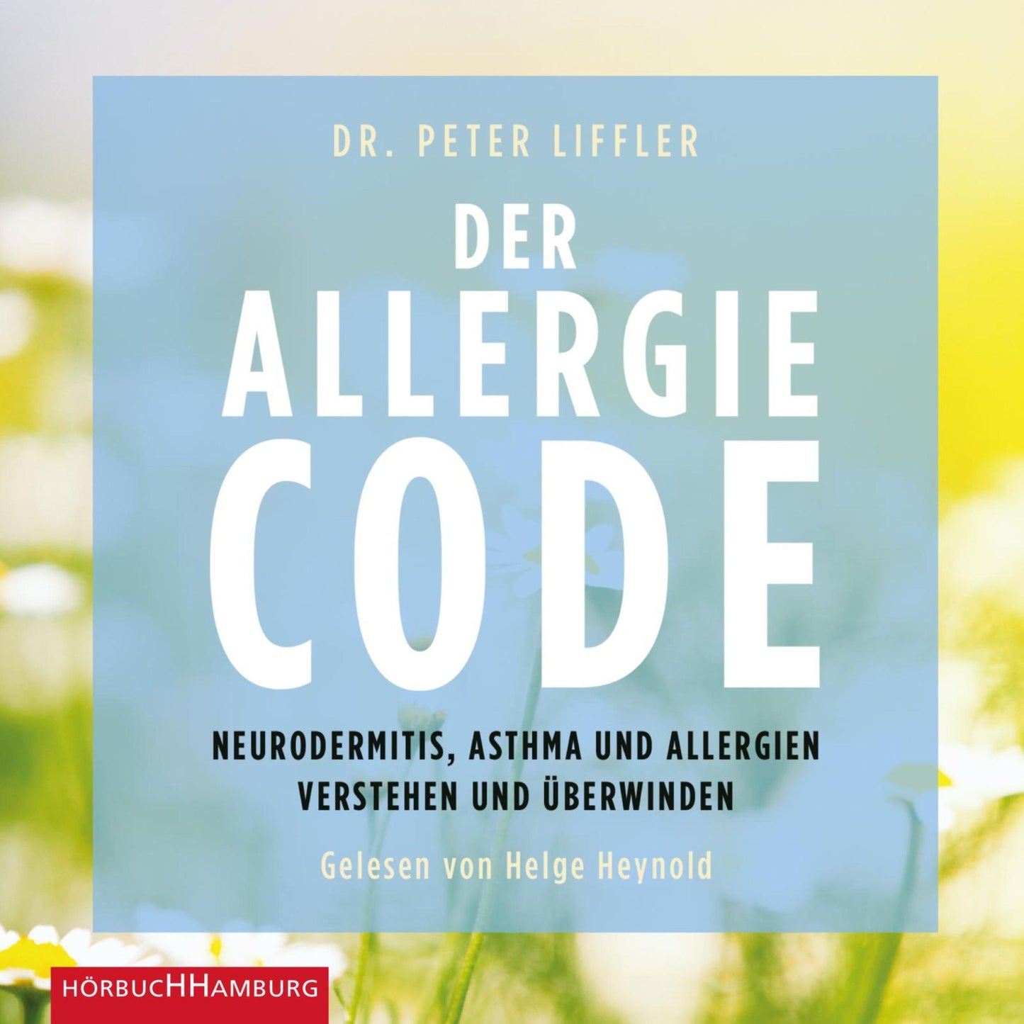 Der Allergie-Code : Neurodermitis, Asthma und Allergien verstehen und überwinden