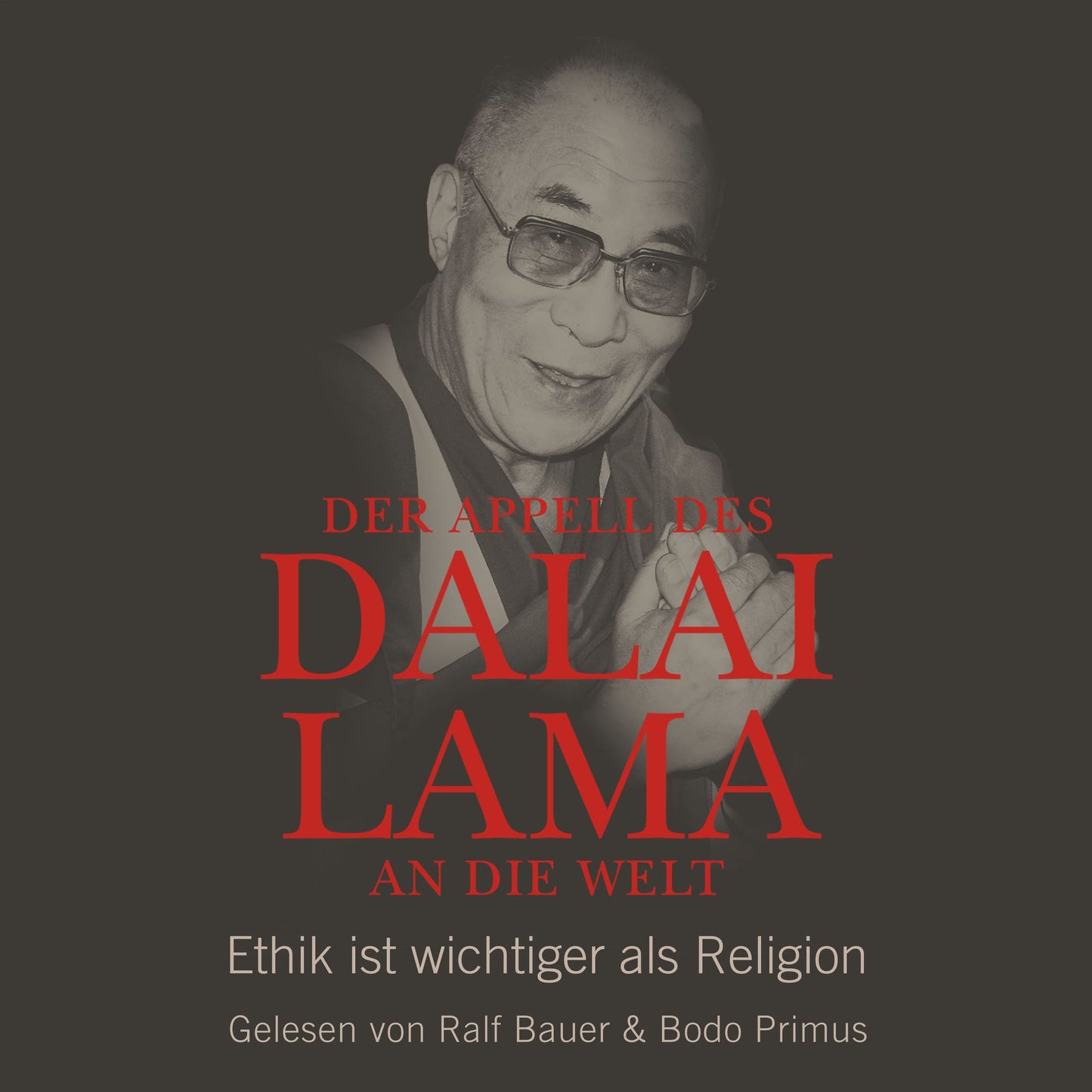 Der Appell des Dalai Lama an die Welt - Ethik ist wichtiger als Religion (UngekÃ¼rzte Lesung)