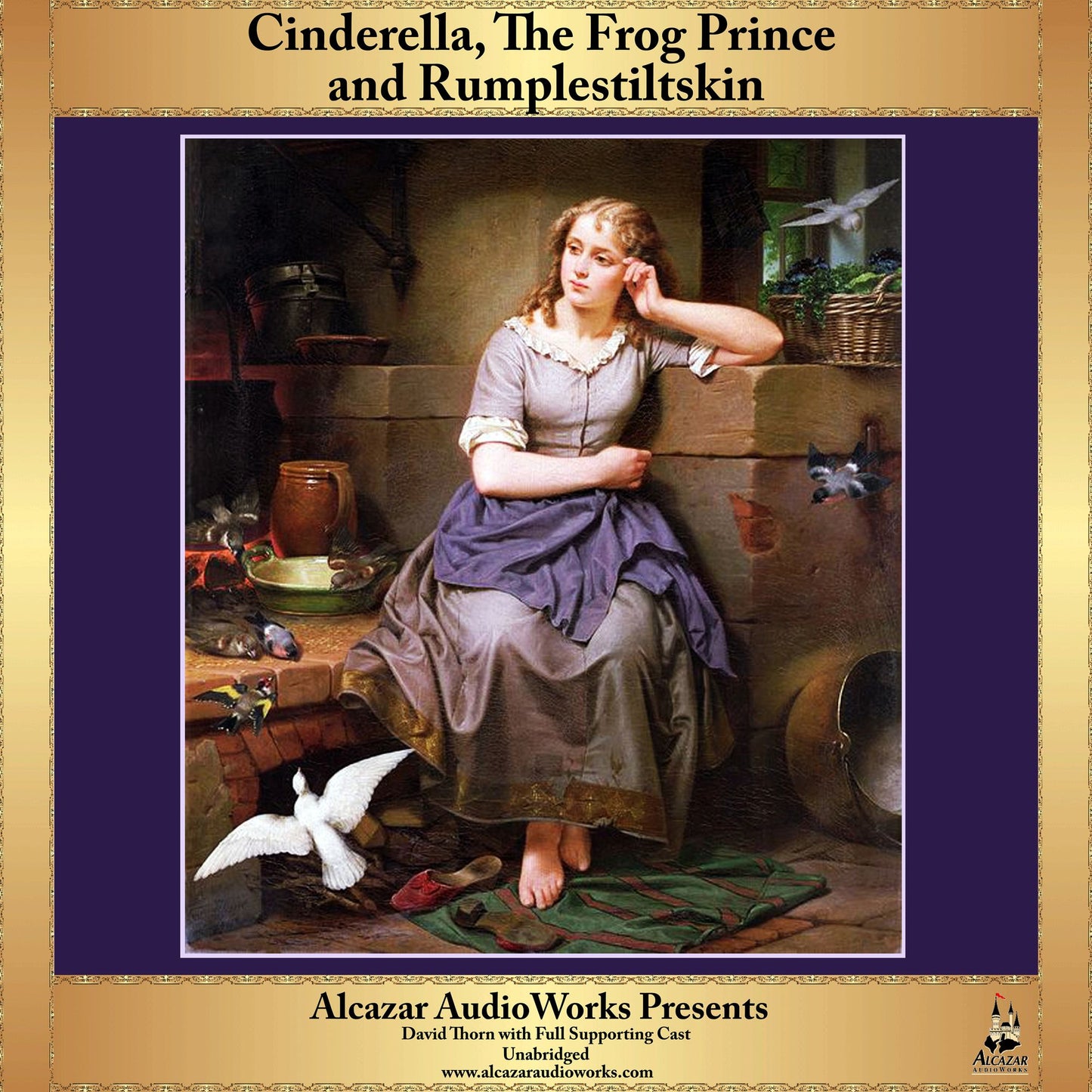 Cinderella, Rumplestiltskin and The Frog Prince: Alcazar AudioWorks Presents