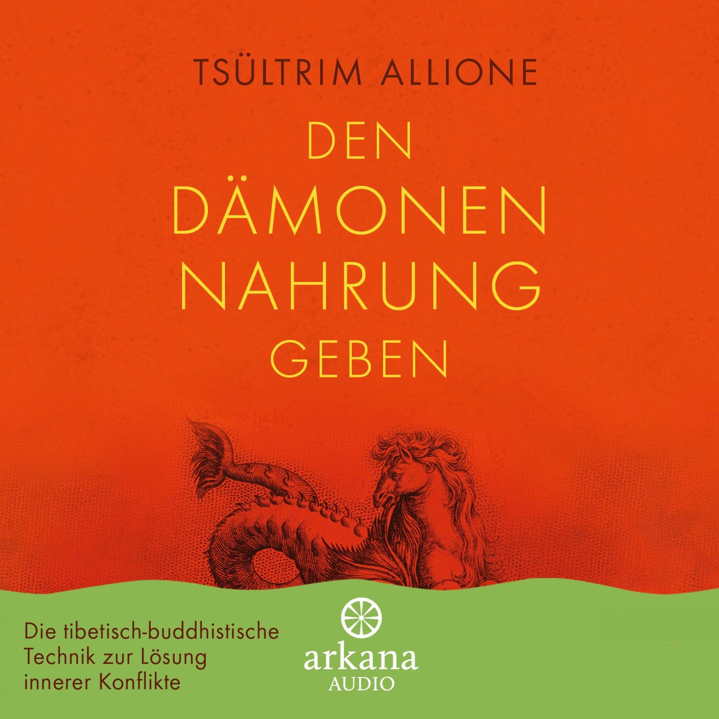 Den Dämonen Nahrung geben: Die tibetisch-buddhistische Technik zur Lösung innerer Konflikte - Übungs-Hörbuch