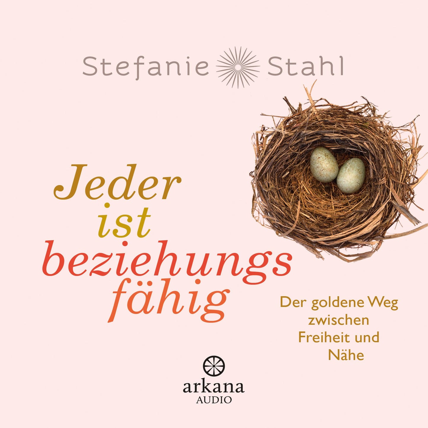 Jeder ist beziehungsfähig: Der goldene Weg zwischen Freiheit und Nähe (Abridged)