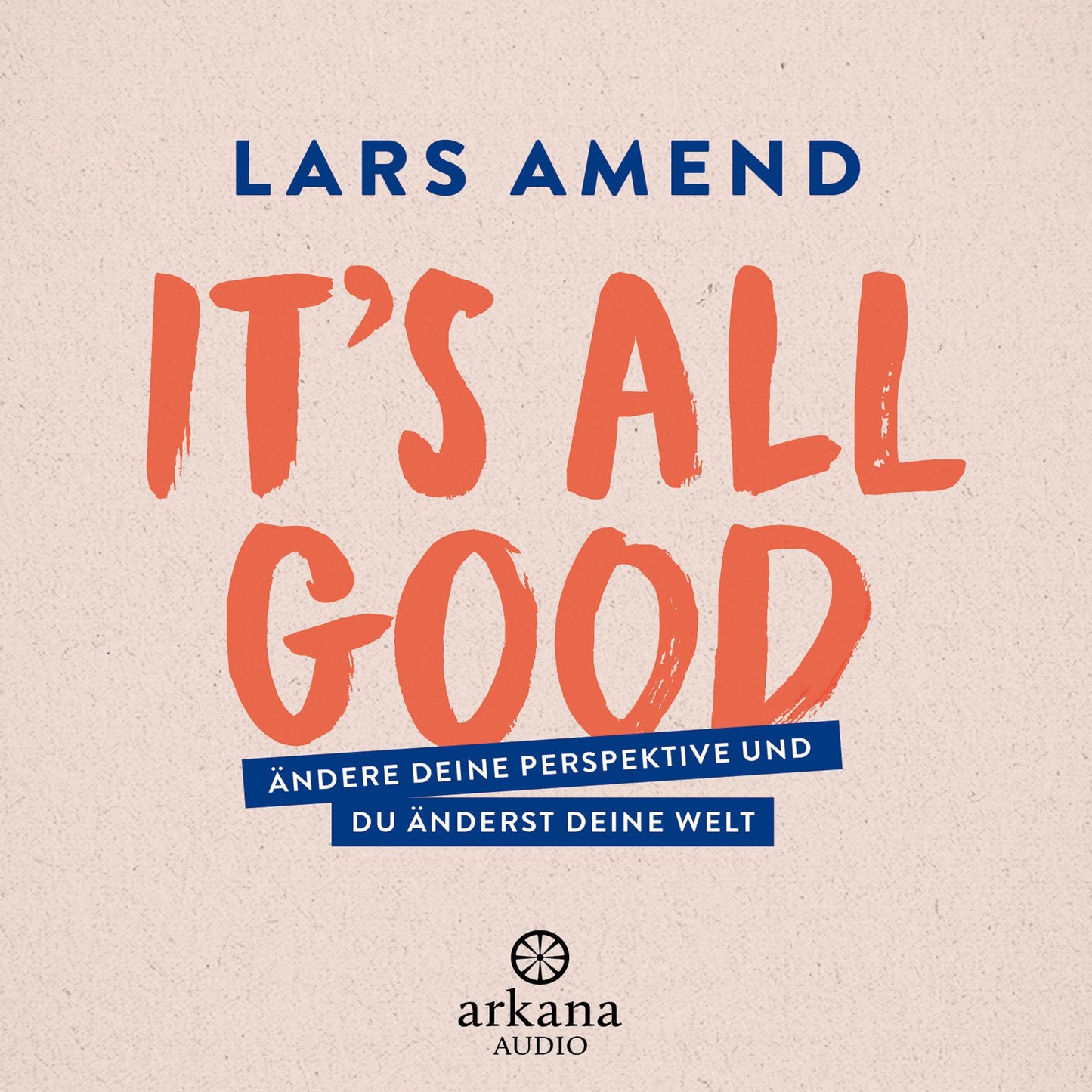It's All Good: Ändere deine Perspektive und du änderst deine Welt