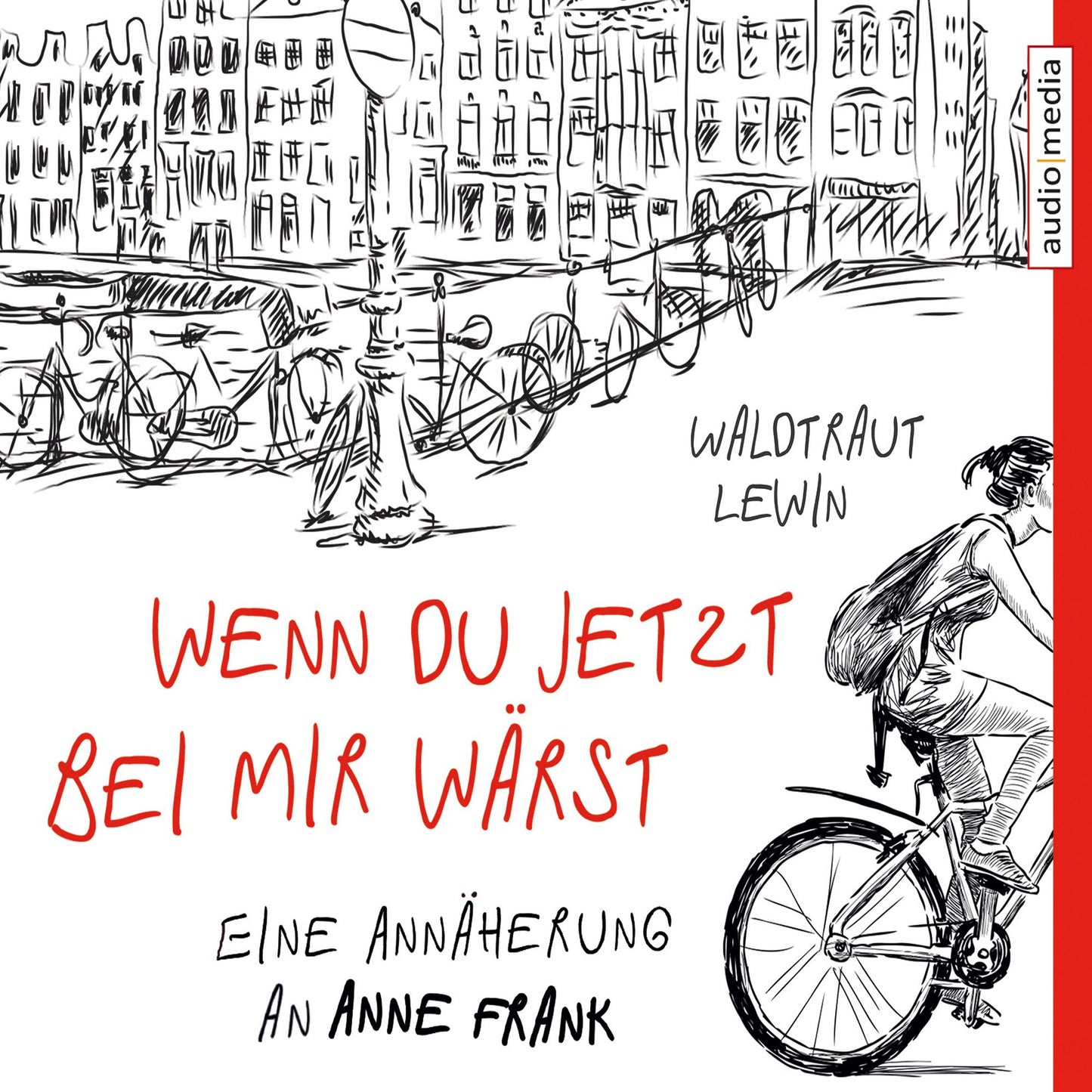 Wenn du jetzt bei mir wärst. Eine Annäherung an Anne Frank (Abridged)