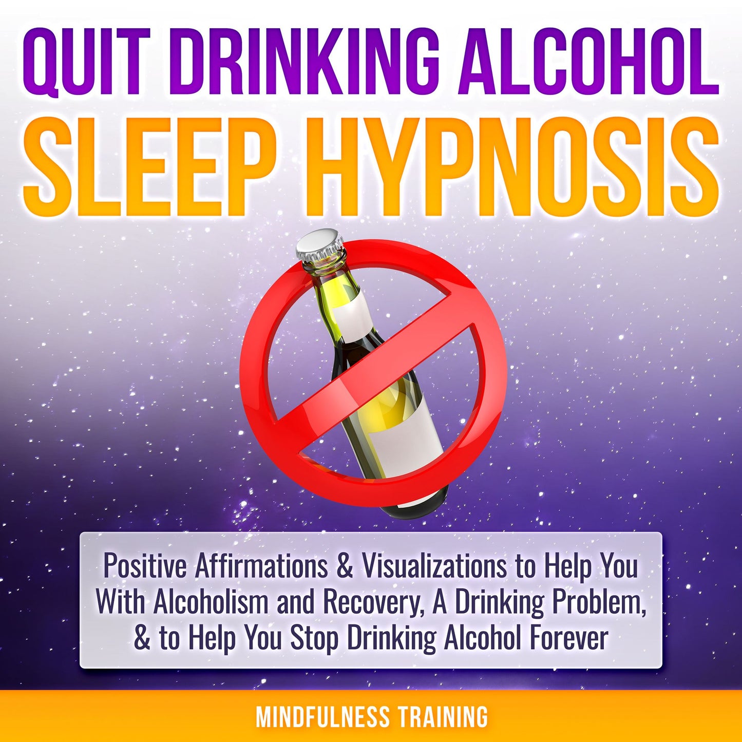 Quit Drinking Alcohol Sleep Hypnosis: Positive Affirmations & Visualizations to Help You with Alcoholism and Recovery, a Drinking Problem, and to Help You Stop Drinking Alcohol Forever