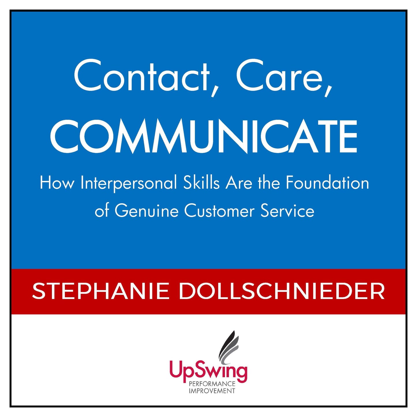 Contact, Care, COMMUNICATE: How Interpersonal Skills Are the Foundation of Genuine Customer Service