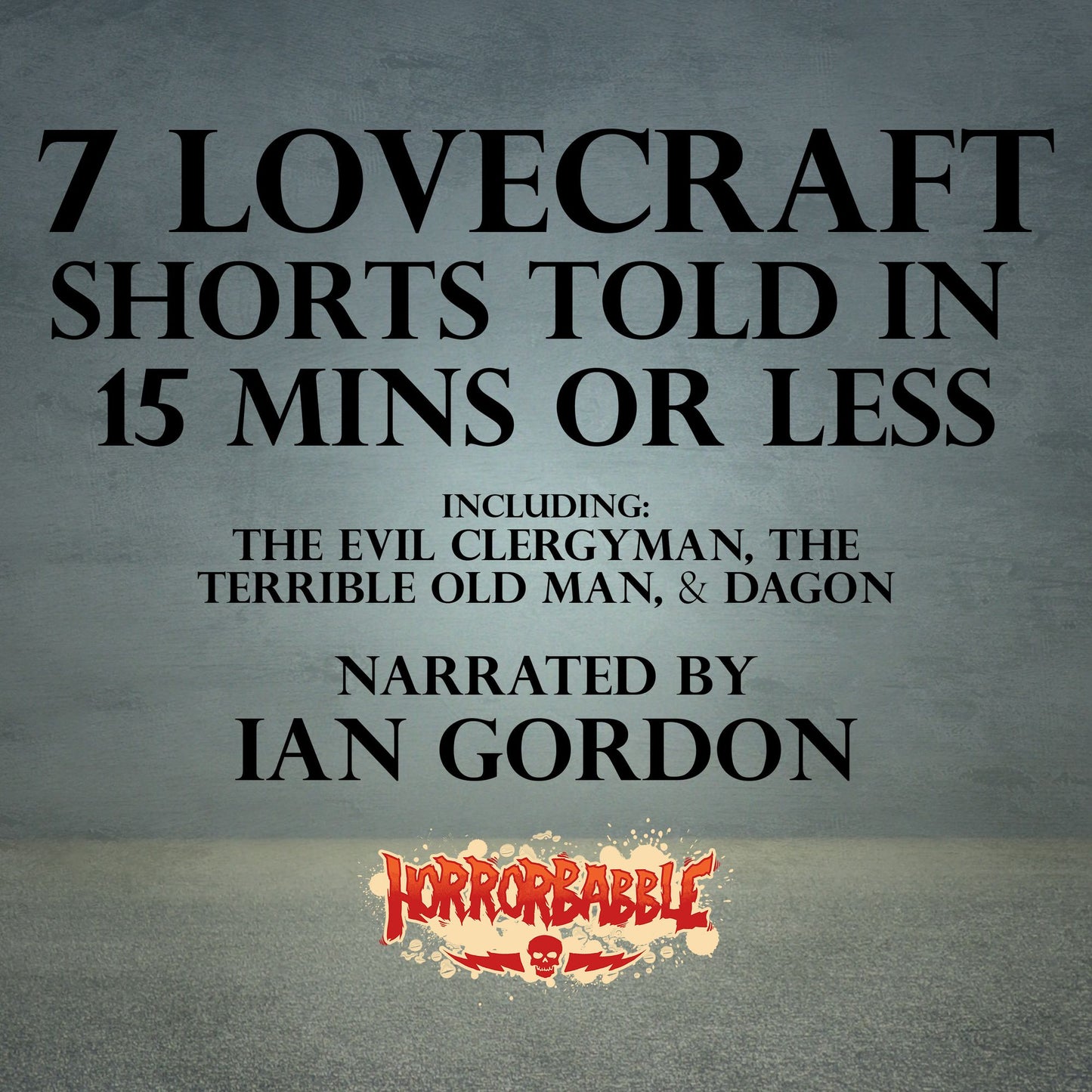 7 Lovecraft Shorts Told in 15 Minutes or Less: Including The Evil Clergyman, The Terrible Old Man, & Dagon