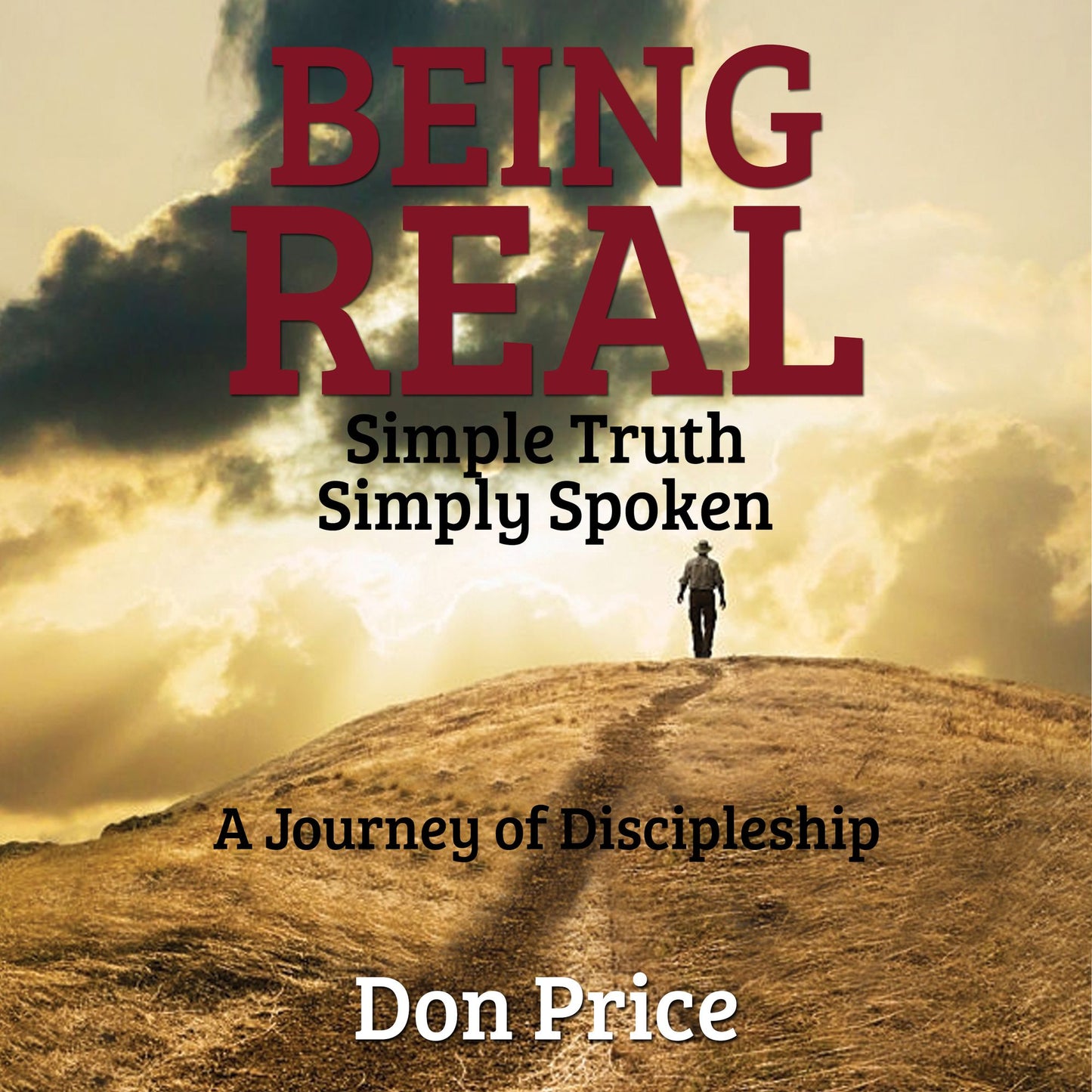 Being Real: Simple Truth Simply Spoken A Journey of Discipleship