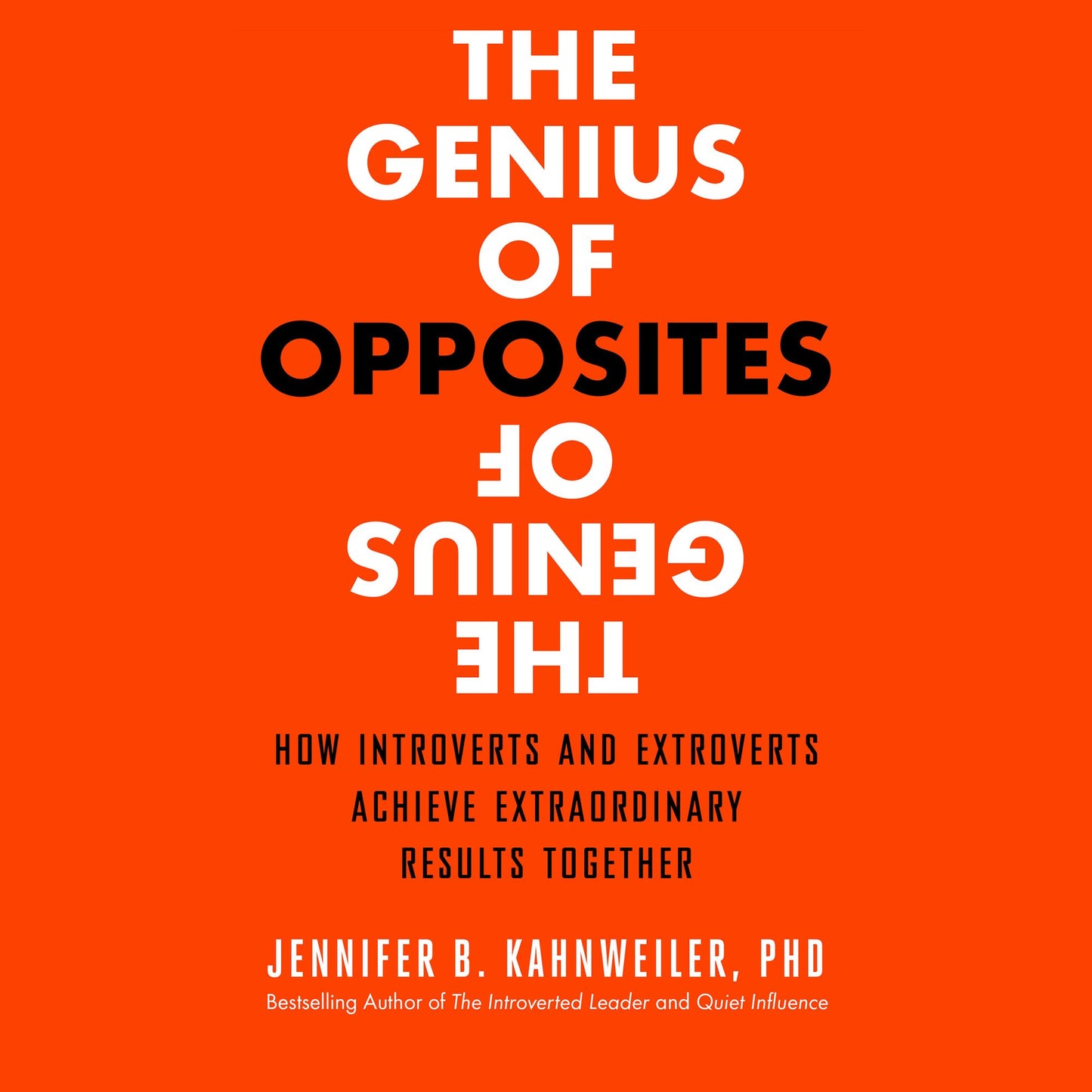The Genius of Opposites: How Introverts and Extroverts Achieve Extraordinary Results Together