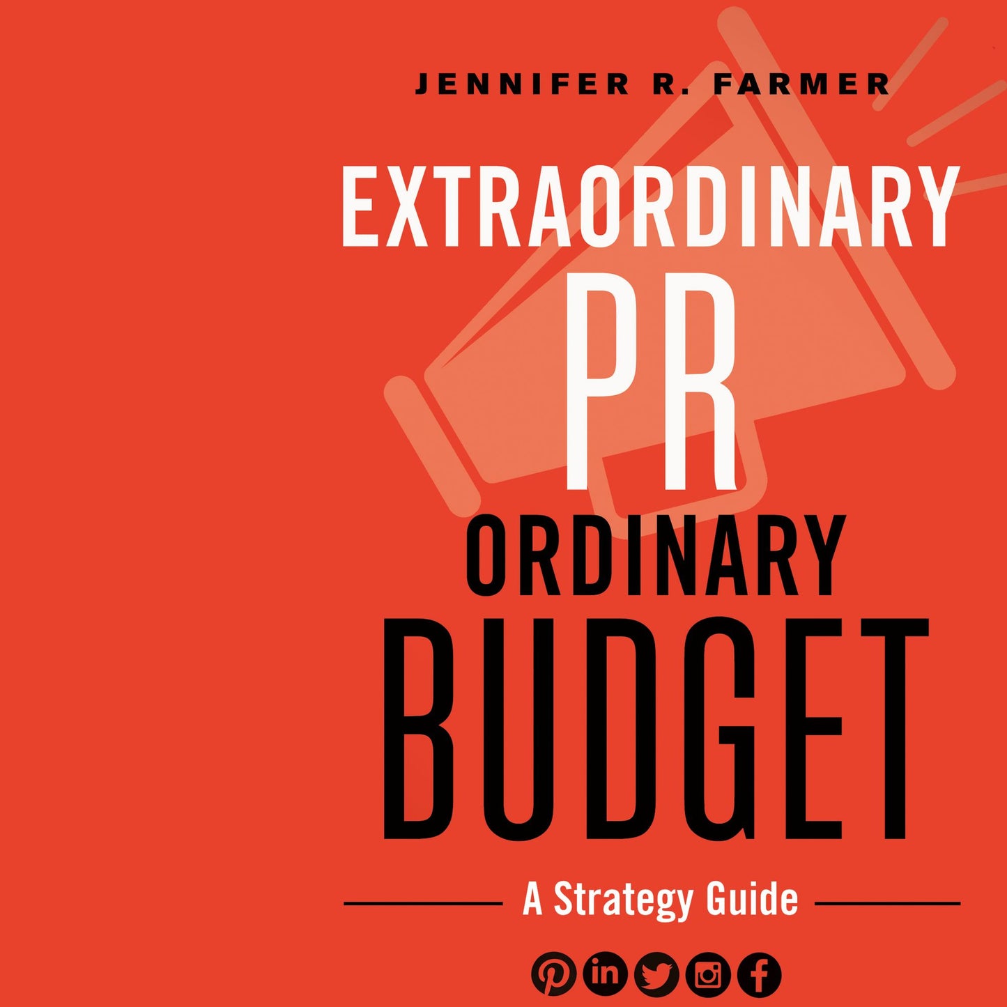 Extraordinary PR, Ordinary Budget: A Strategy Guide