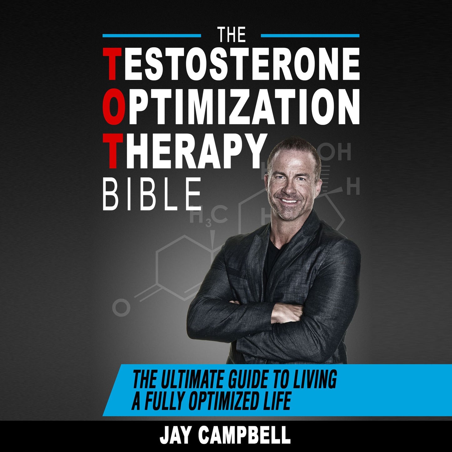 Testosterone Optimization Therapy Bible:, The: The Ultimate Guide to Living a Fully Optimized Life (Abridged)