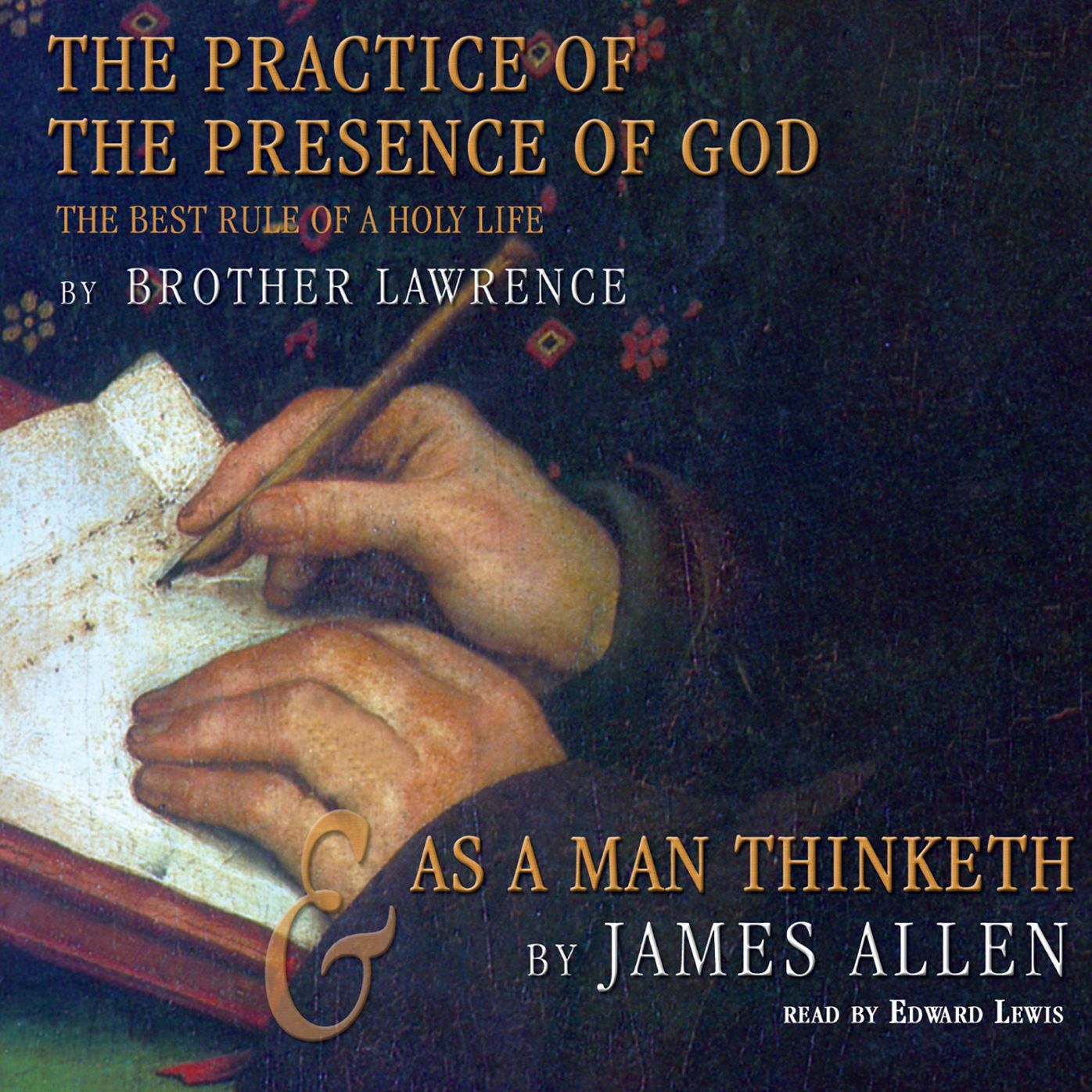 The Practice of the Presence of God & As a Man Thinketh: The Best Rule of a Holy Life
