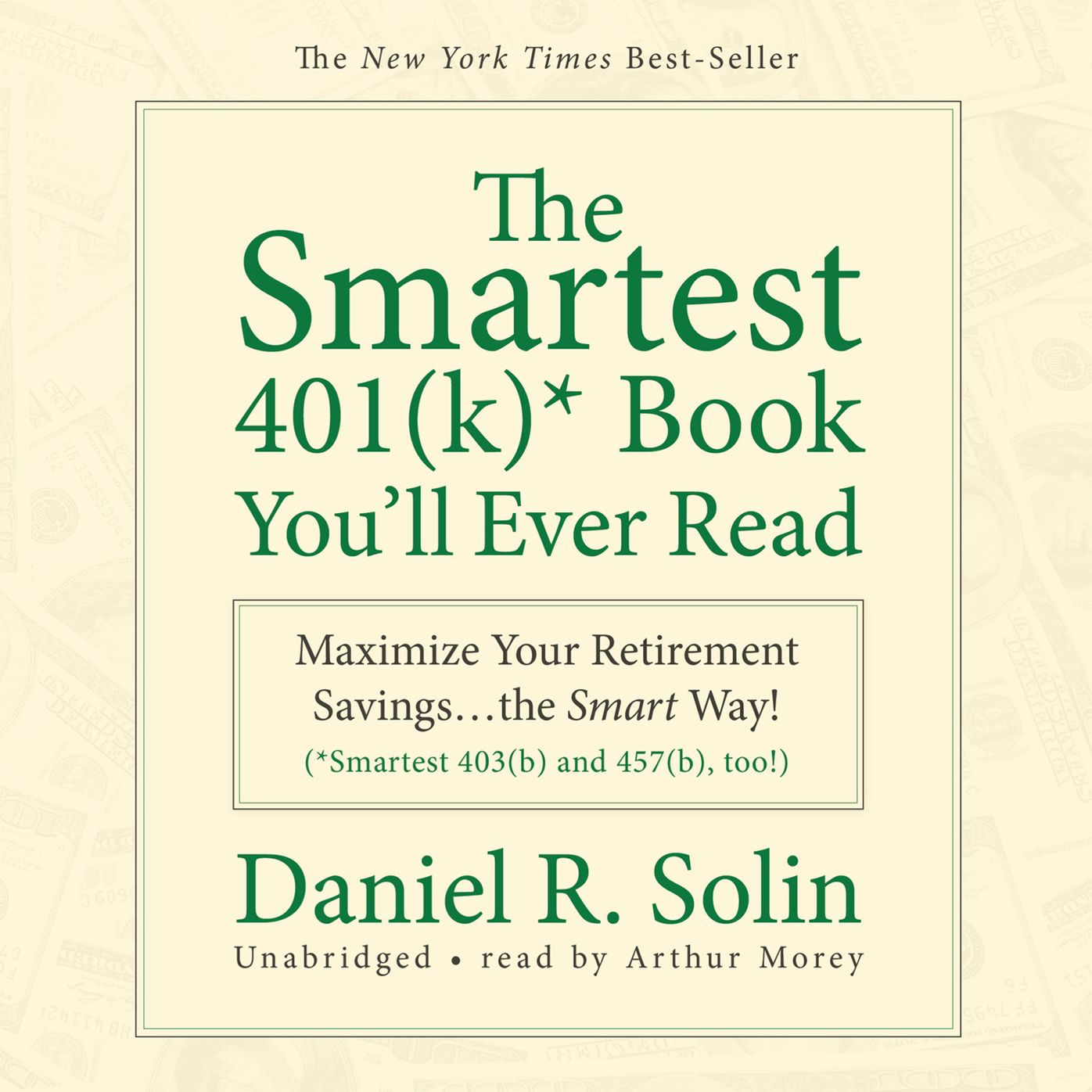 The Smartest 401(k) Book You'll Ever Read: Maximize Your Retirement Savings...the Smart Way! [Smartest 403(b) and 457(b), too!]