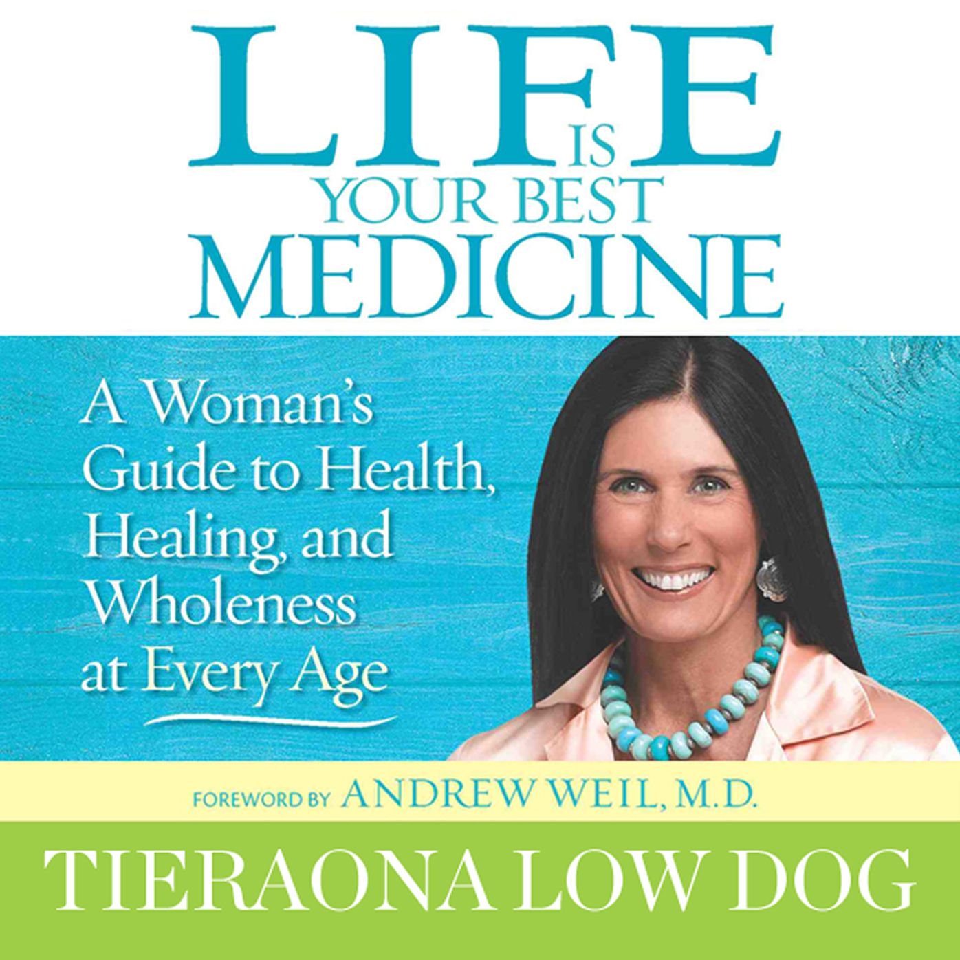 Life Is Your Best Medicine: A Woman's Guide to Health, Healing, and Wholeness at Every Age