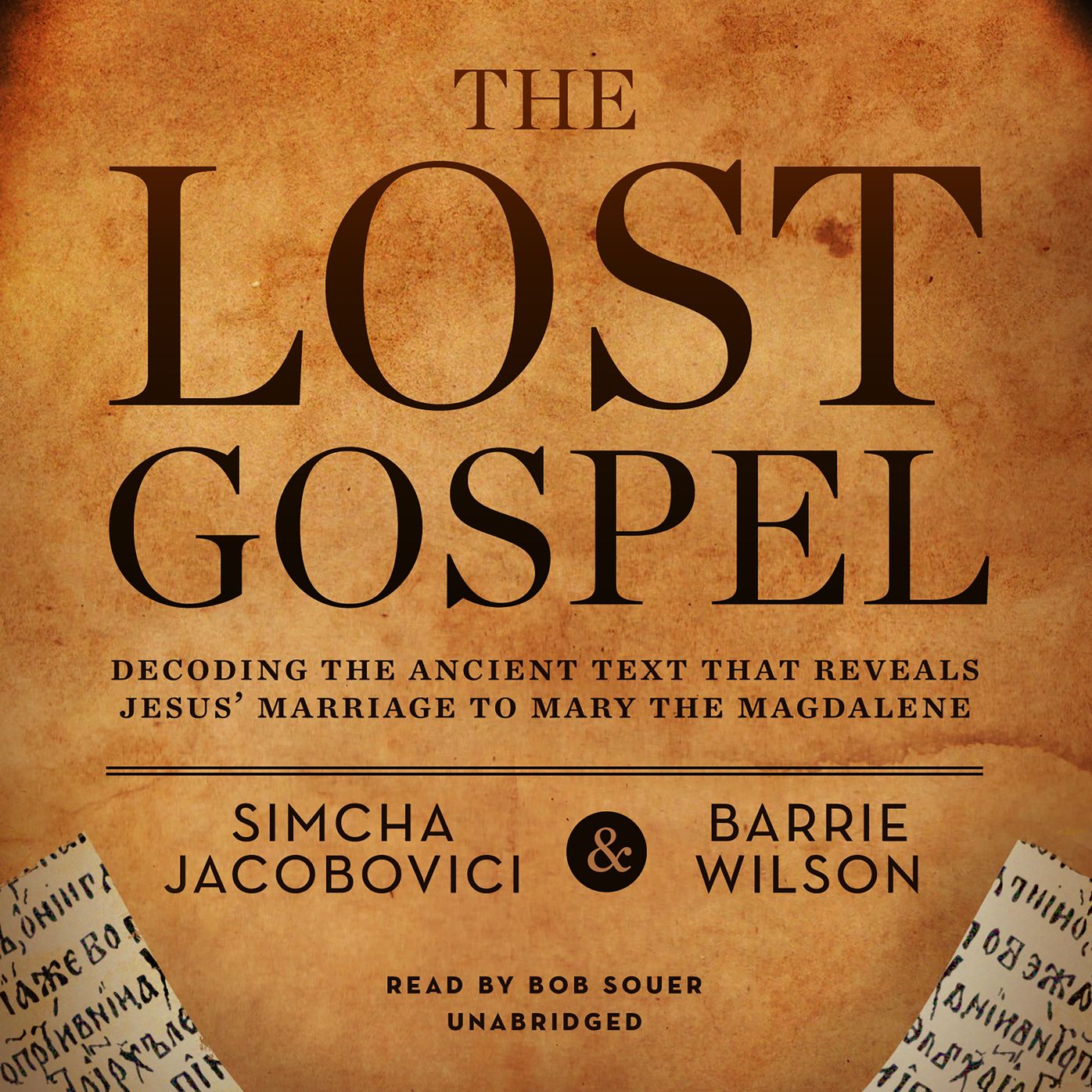 The Lost Gospel: Decoding the Sacred Text That Reveals Jesus' Marriage to Mary Magdalene