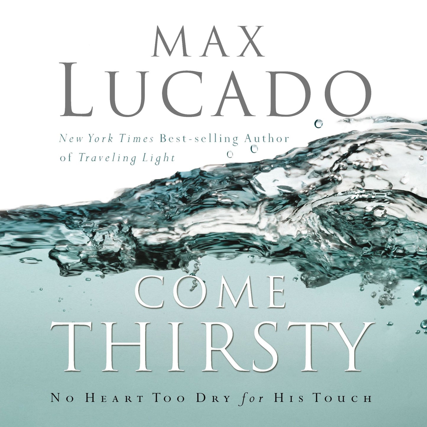 Come Thirsty: No Heart Too Dry for His Touch (Abridged)