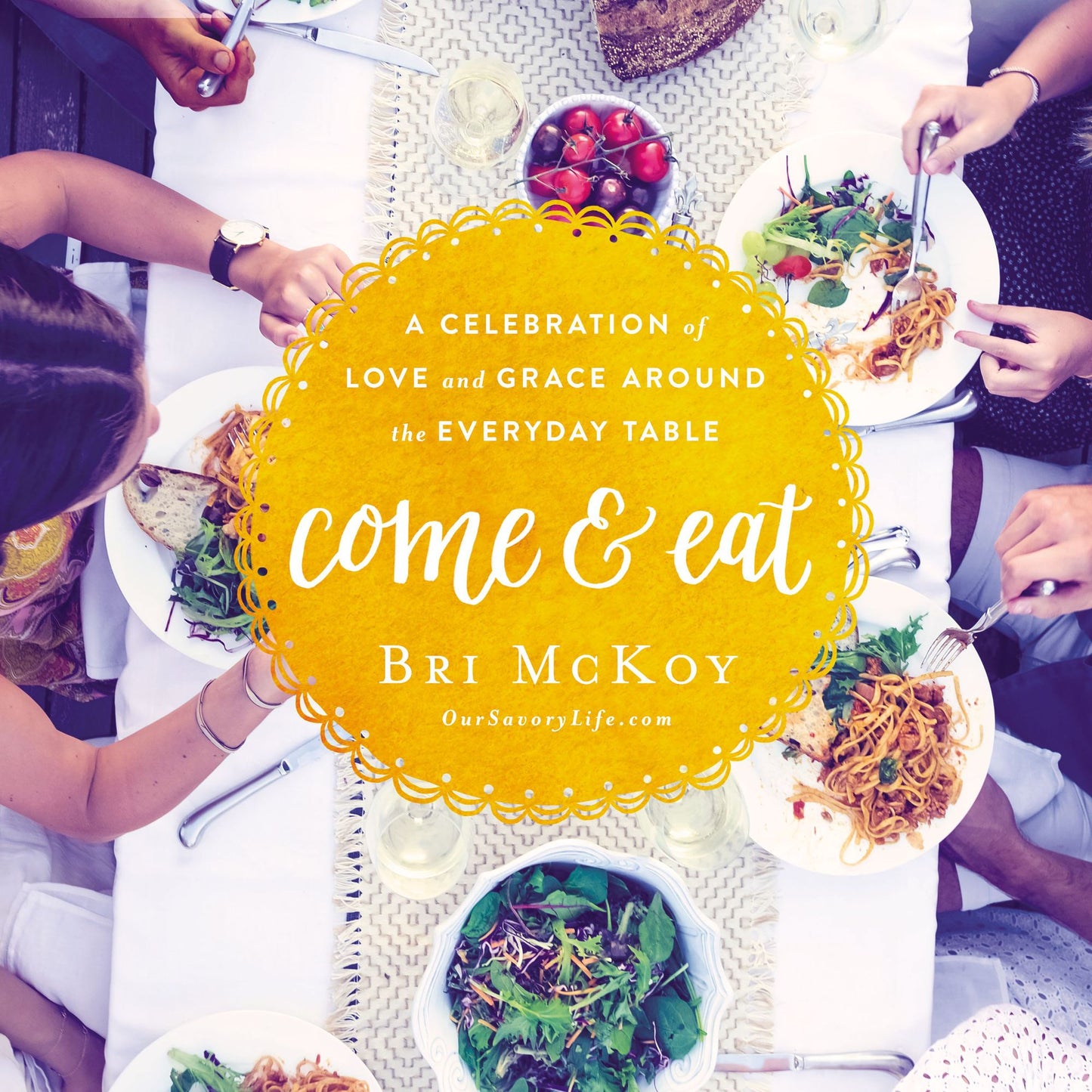 Come and Eat: A Celebration of Love and Grace Around the Everyday Table