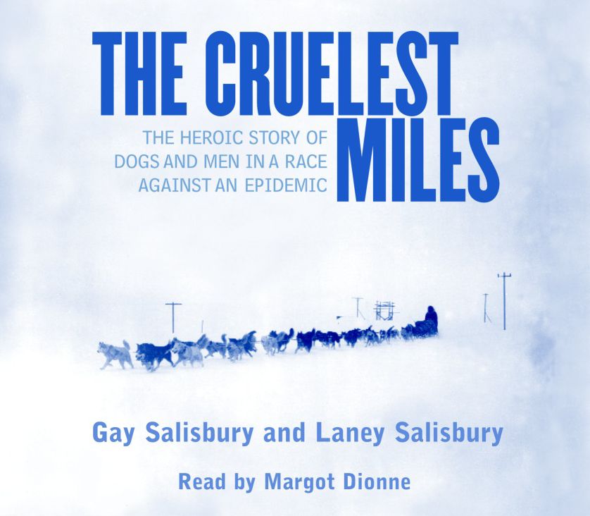 The Cruelest Miles: The Heroic Story of Dogs and Men in a Race Against an Epidemic (Abridged)