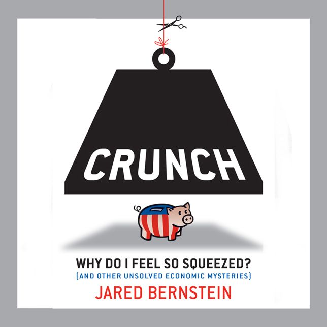 Crunch: Why Do I Feel So Squeezed? and Other Unsolved Economic Mysteries